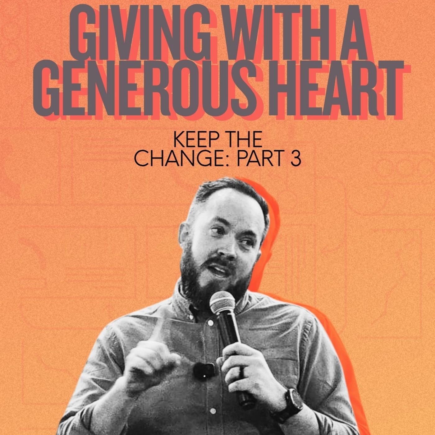 Keep the Change Part 3- Giving with a generous heart episode artwork