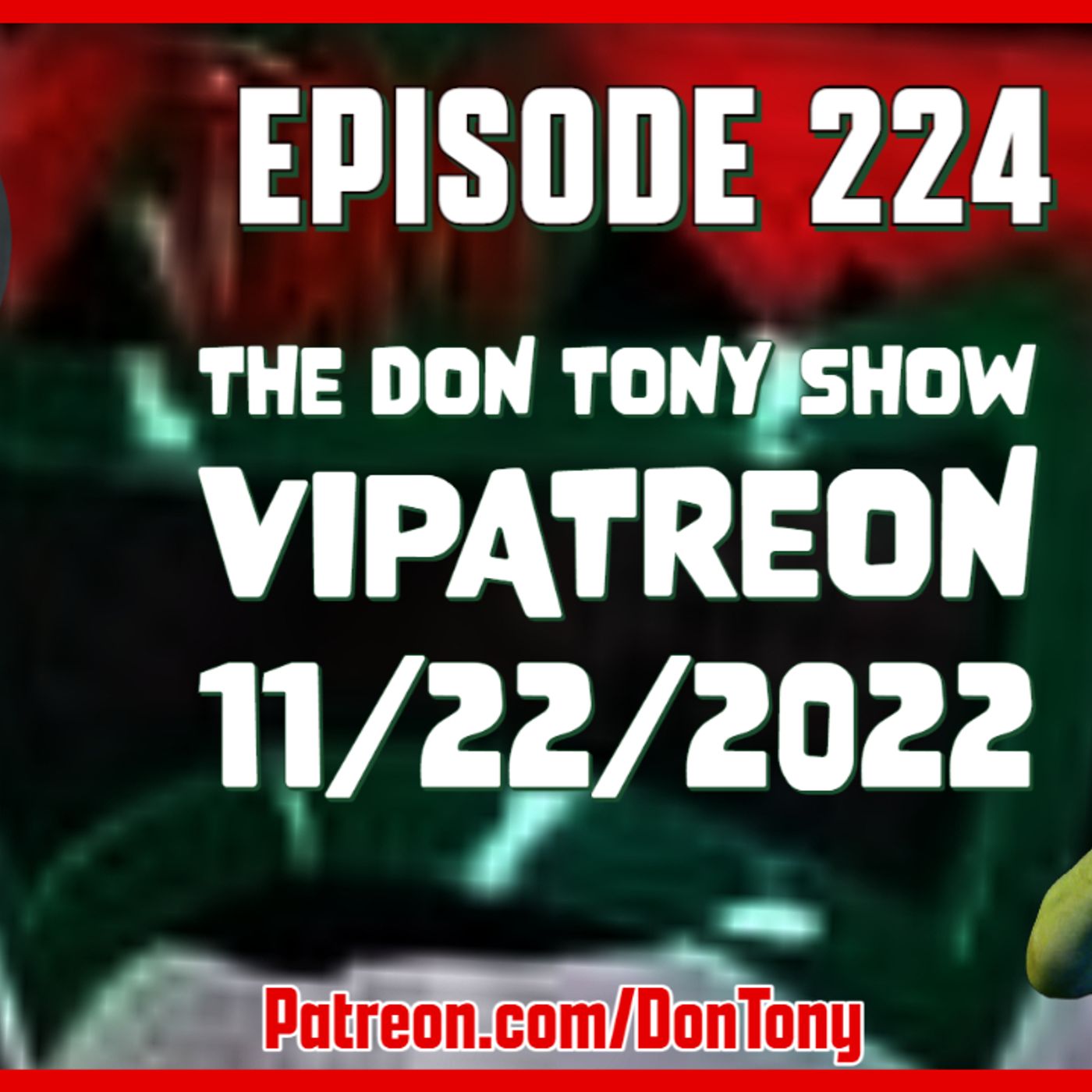 EP 224 DT VIPatreon 11/22/2022 (Hosted By Don Tony) episode artwork