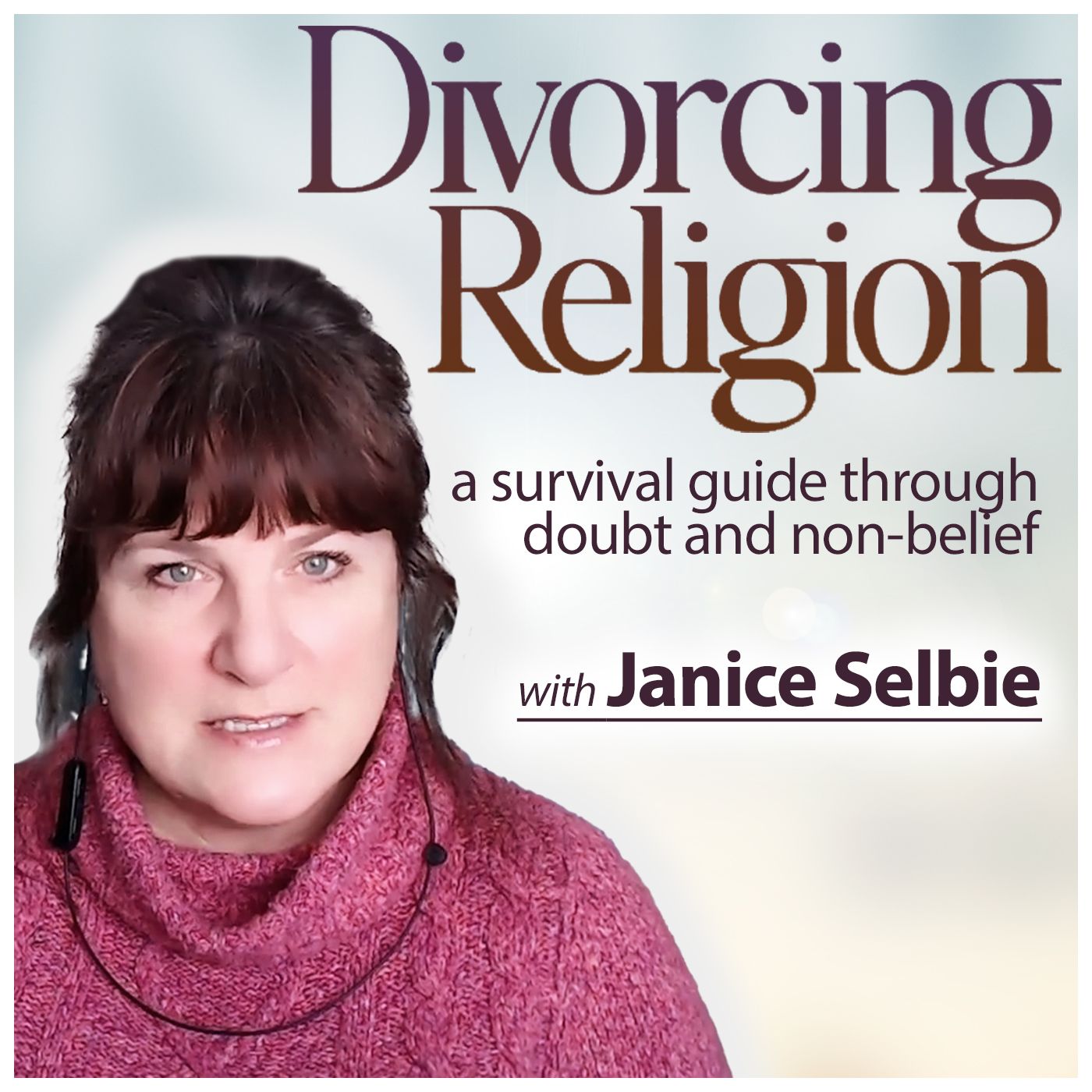 Divorcing Religion: a Survival Guide Through Doubt and Non-Belief (with Janice Selbie)