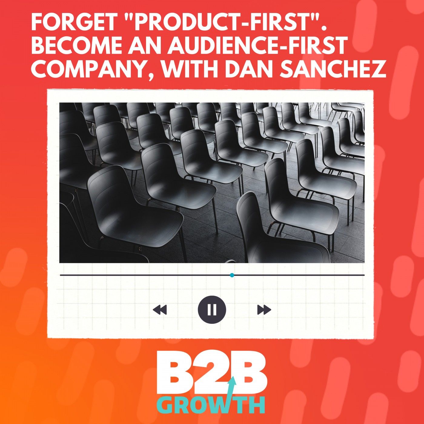 Forget "Product-First". Become an Audience-First Company, with Dan Sanchez episode artwork
