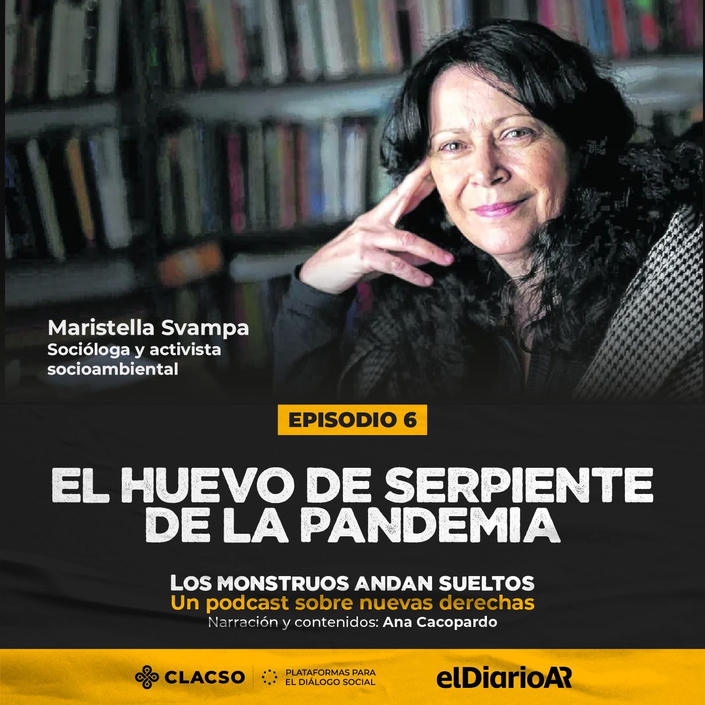 Episodio 6: El huevo de serpiente de la pandemia - Maristella Svampa