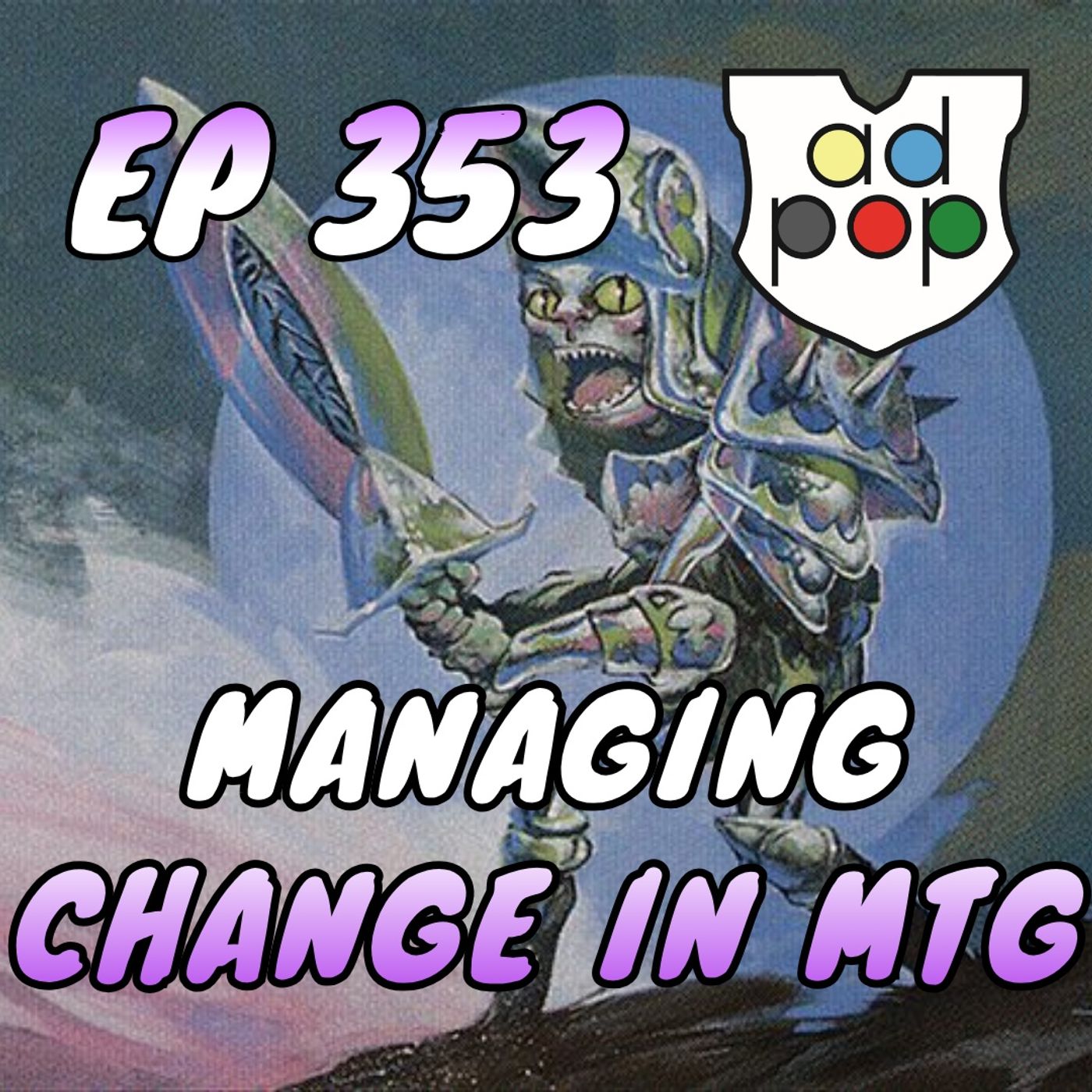 Commander ad Populum, Ep 353 - Managing Change in MTG episode artwork