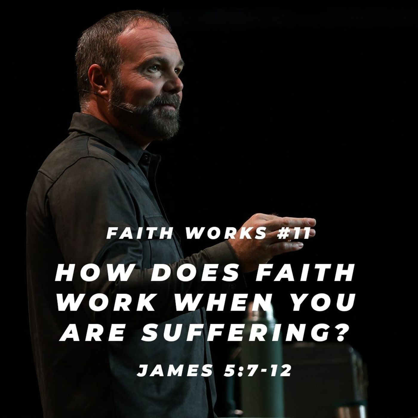 James #11 - How does faith work when you are suffering?