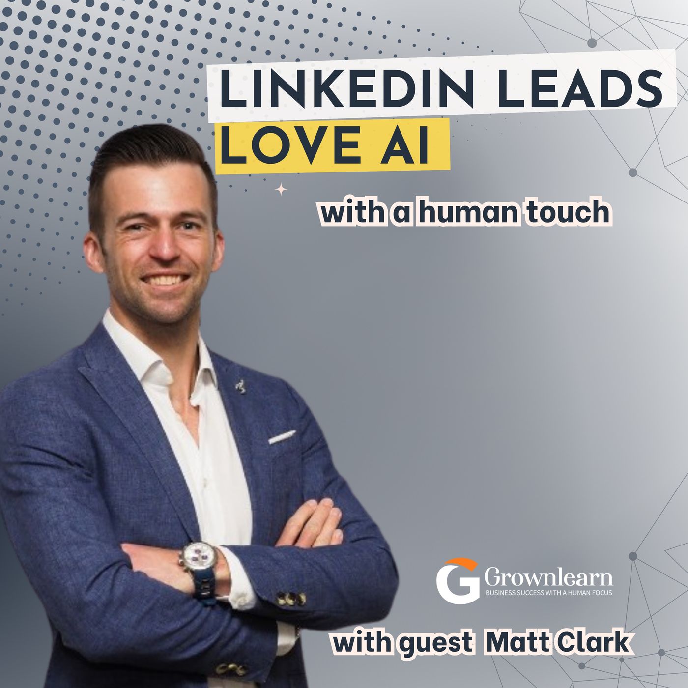 LINKEDIN LEADS Love AI with a Human Touch with Matt Clark episode artwork