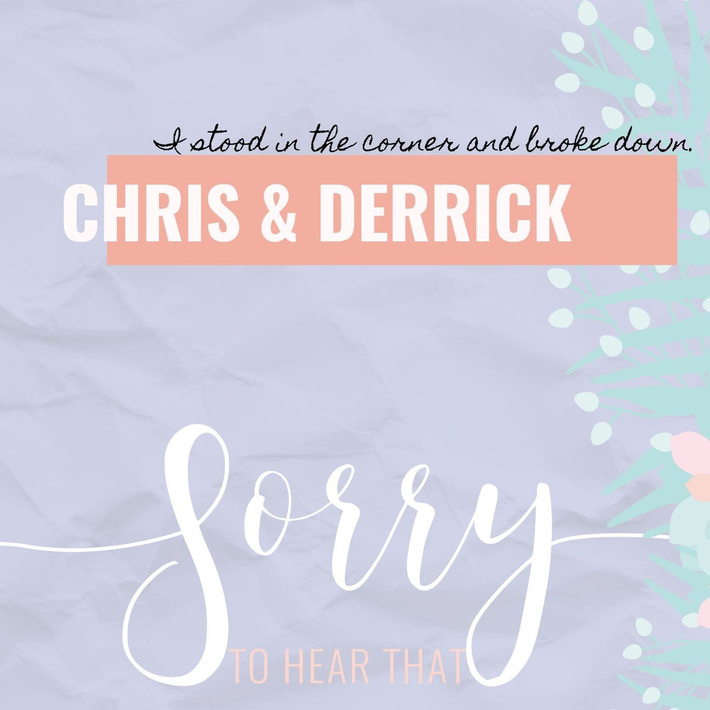 RE-RELEASE Chris & Derrick - I stood in the corner and broke down.