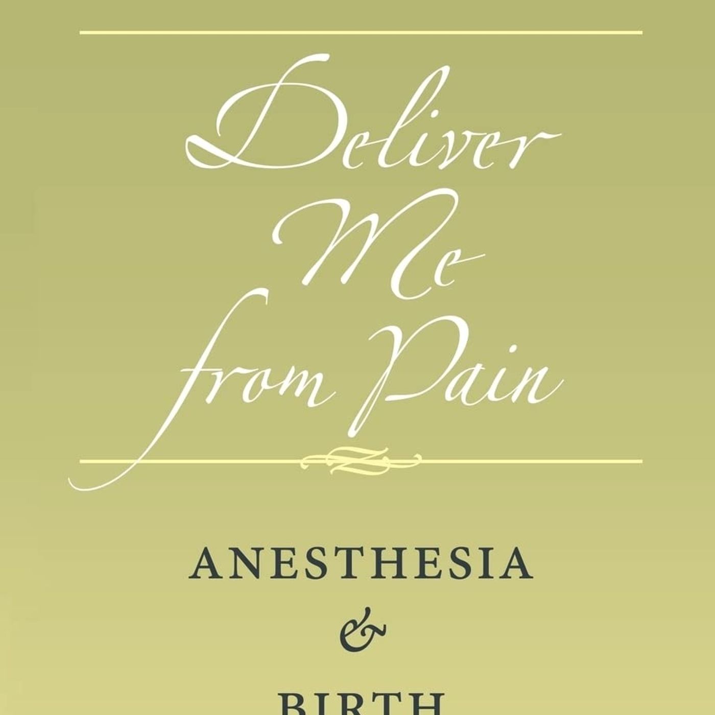 Deliver Me from Pain: Anesthesia and Birth in America