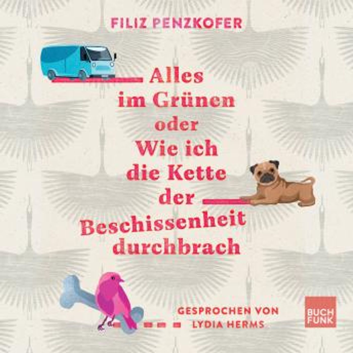 [German] - Alles im Grünen oder Wie ich die Kette der Beschissenheit durchbrach (ungekürzt) by Filiz Penzkofer episode artwork