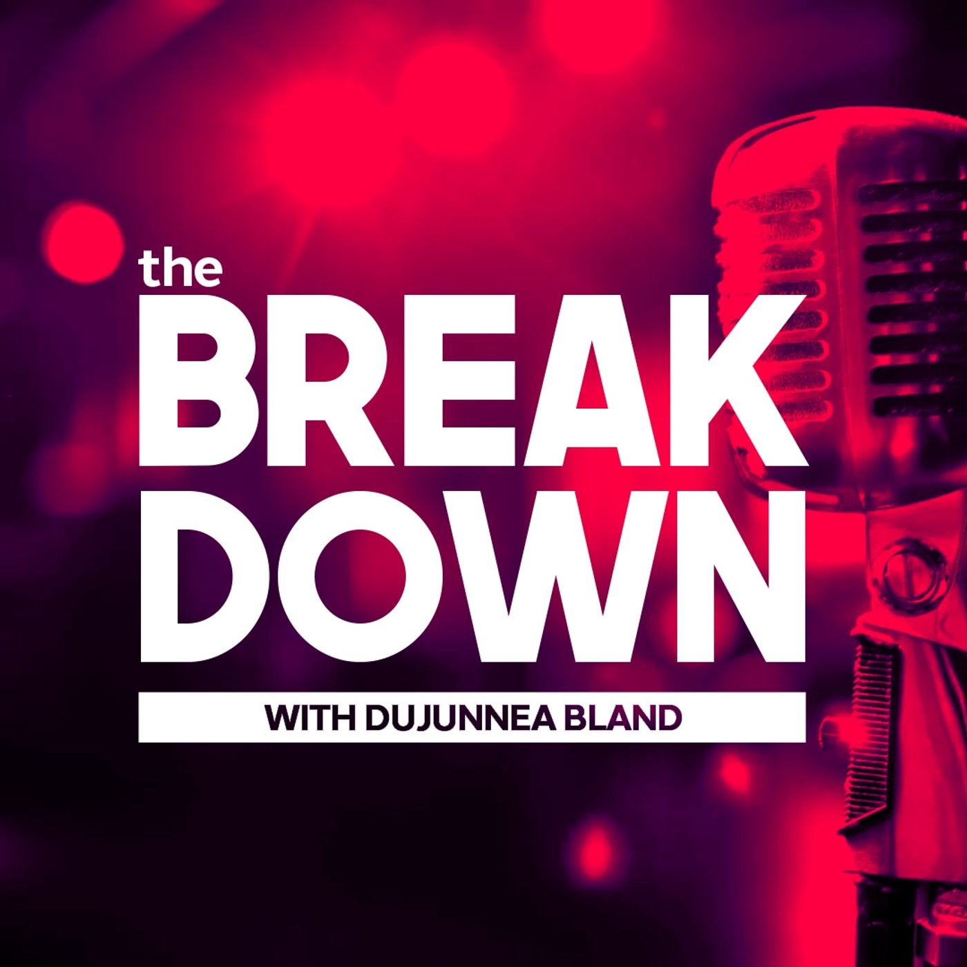 The Breakdown With Dujunnea Bland & Carita Parks