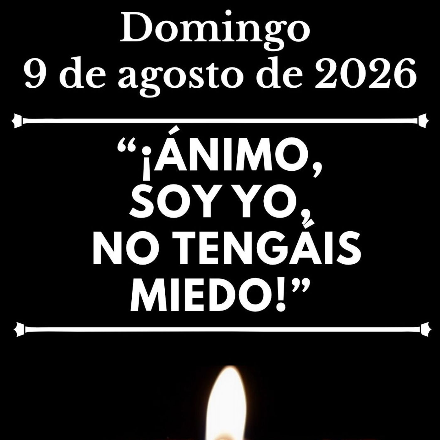 Evangelio del domingo 9 de agosto de 2026 - "Ánimo, soy yo, no tengáis miedo" episode artwork