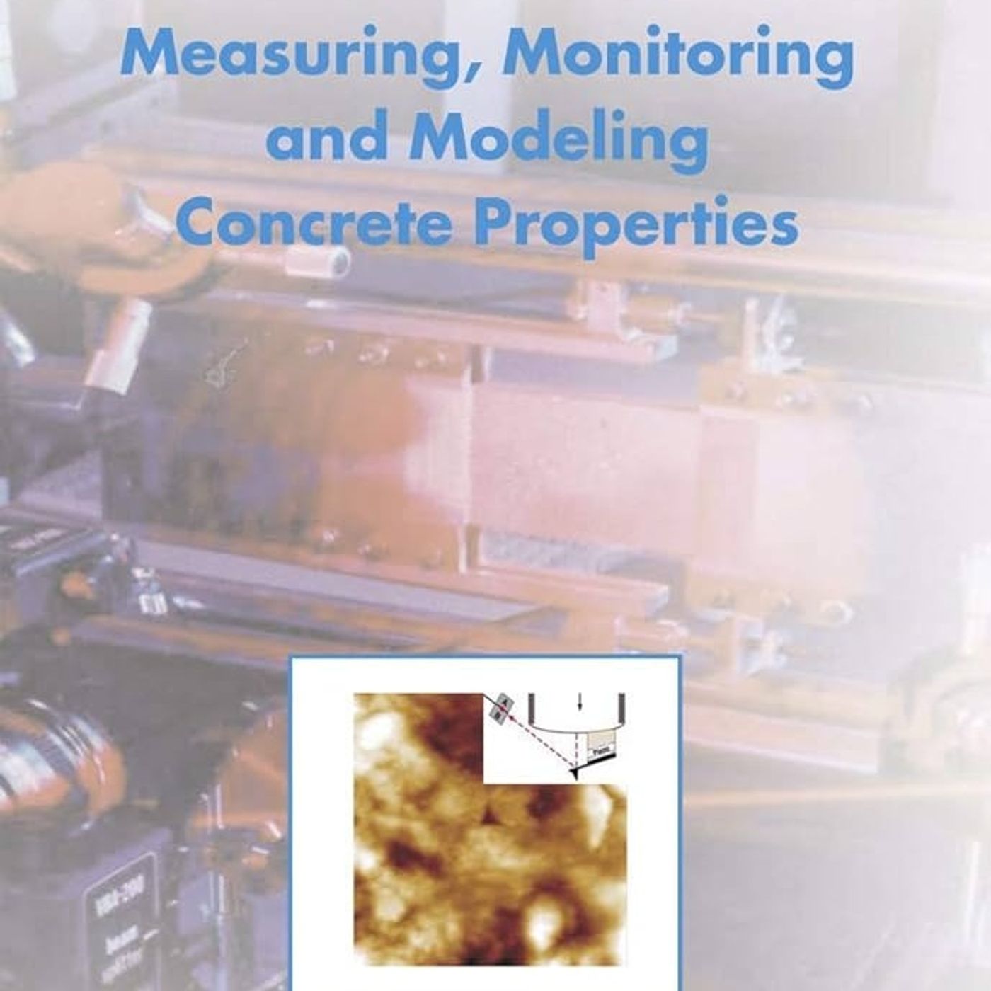 Measuring, Monitoring and Modeling Concrete Properties