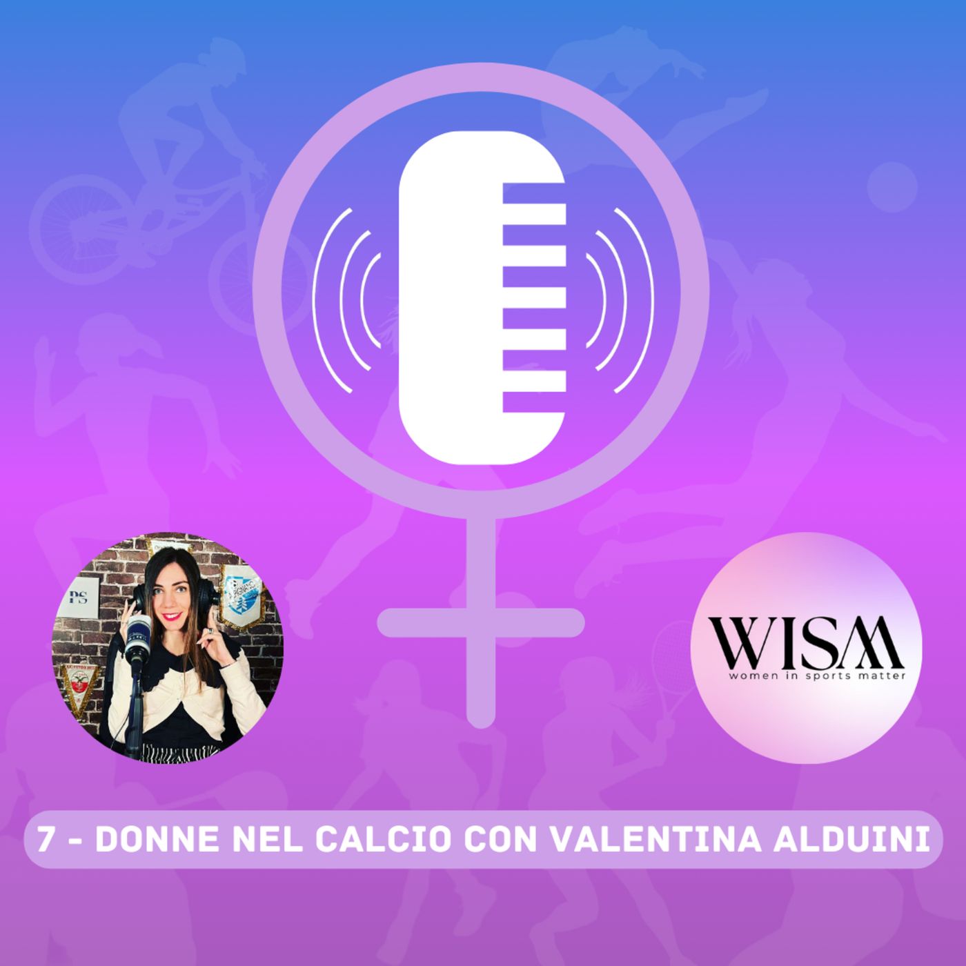 1x07 - Women in Sports Matter con Valentina Alduini - Giornalismo, calcio e donne tifose episode artwork