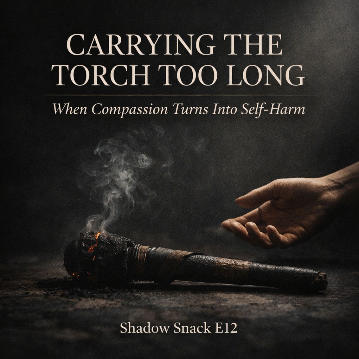 Shadow Snack E12: Carrying the Torch Too Long: When Compassion Turns Into Self-Harm