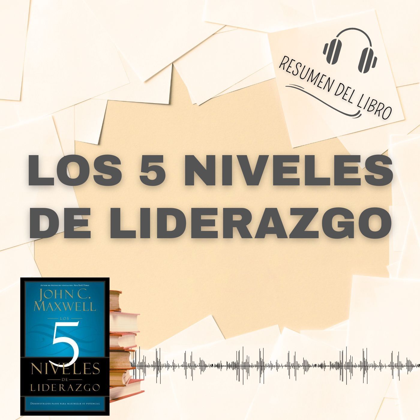 5 Secretos del Libro 'LOS 5 NIVELES DE LIDERAZGO' 📗 Resumen del Libro - Ideas Clave de John C. Maxwell (Baja tu PDF📥)