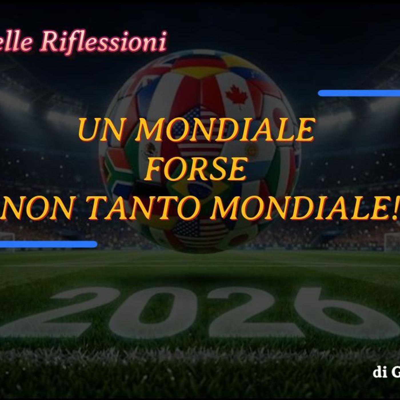L'ANGOLO DELLE RIFLESSIONI - UN MONDIALE FORSE NON TANTO MONDIALE! Di Giorgio FANFANO episode artwork