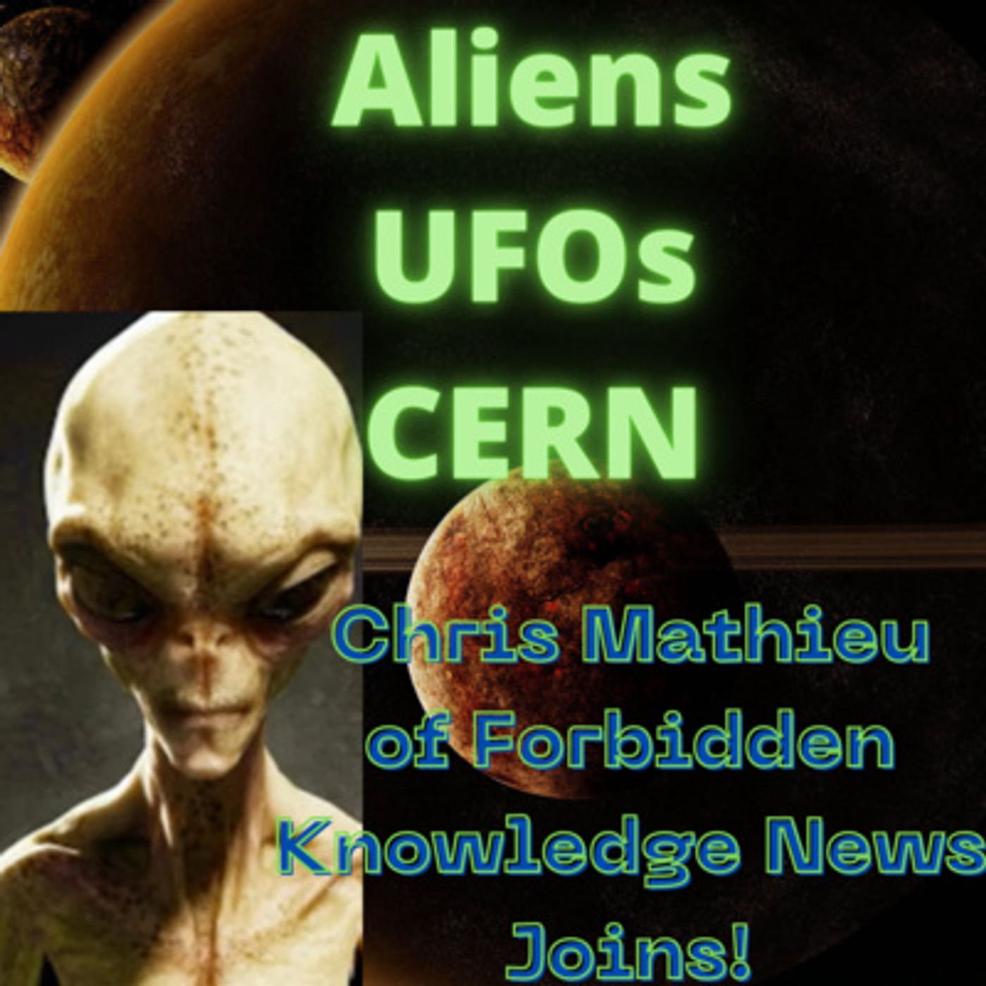 #74 Chris Mathieu of Forbidden Knowledge News joins me for a chat about Aliens + Ufos + CERN episode artwork