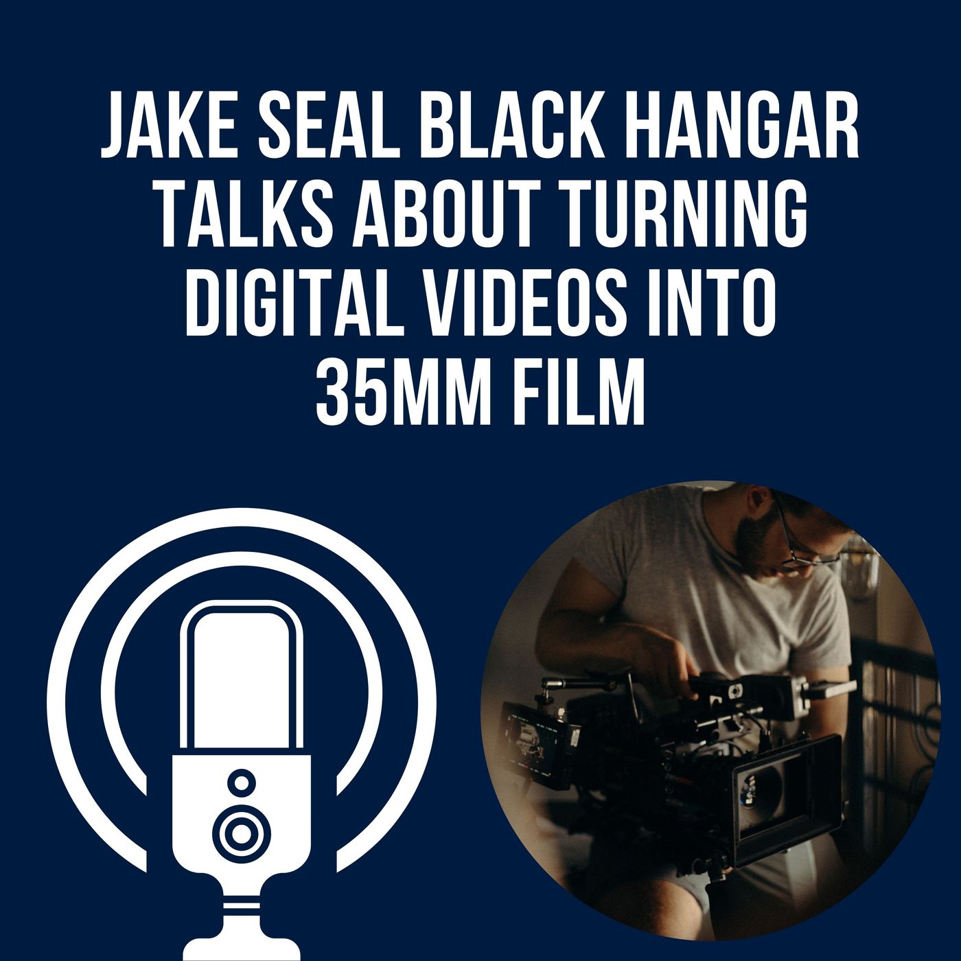 Jake Seal Black Hangar Talks About Turning Digital Videos Into 35mm Film episode artwork