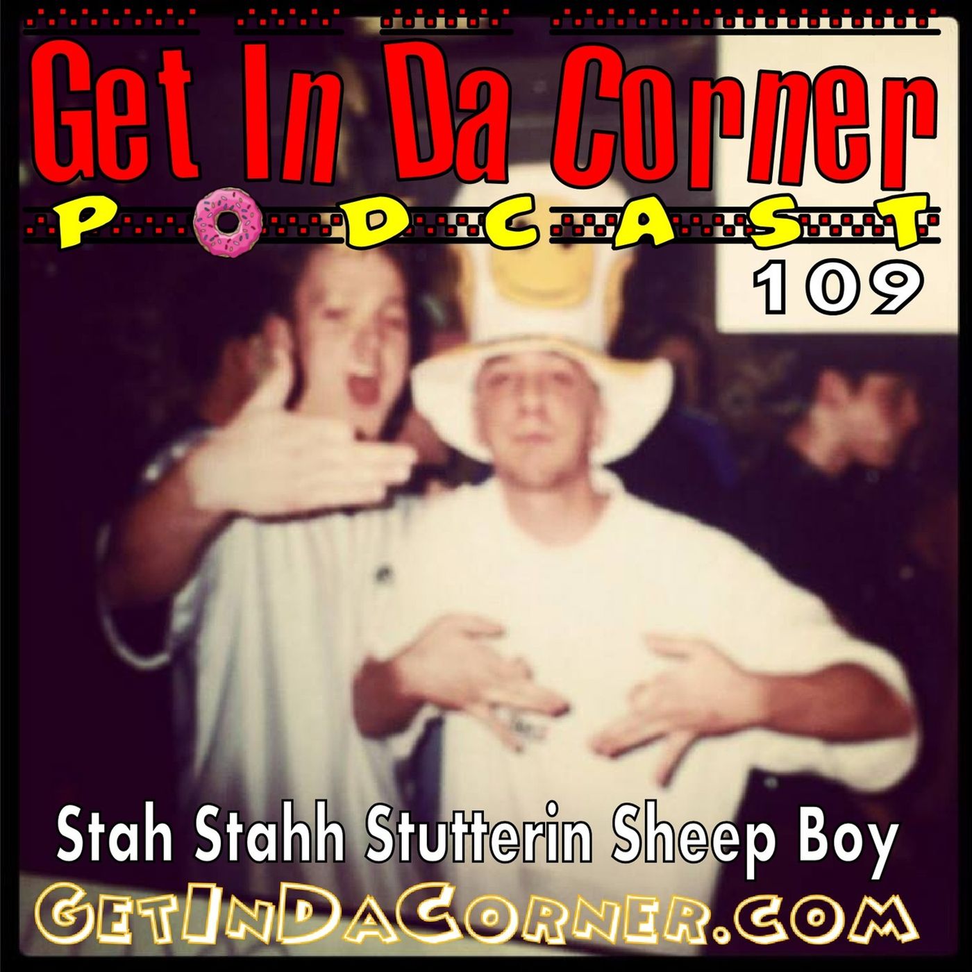 The Stah Staahh Stutterin Sheep Boy - Get In Da Corner 109 episode artwork