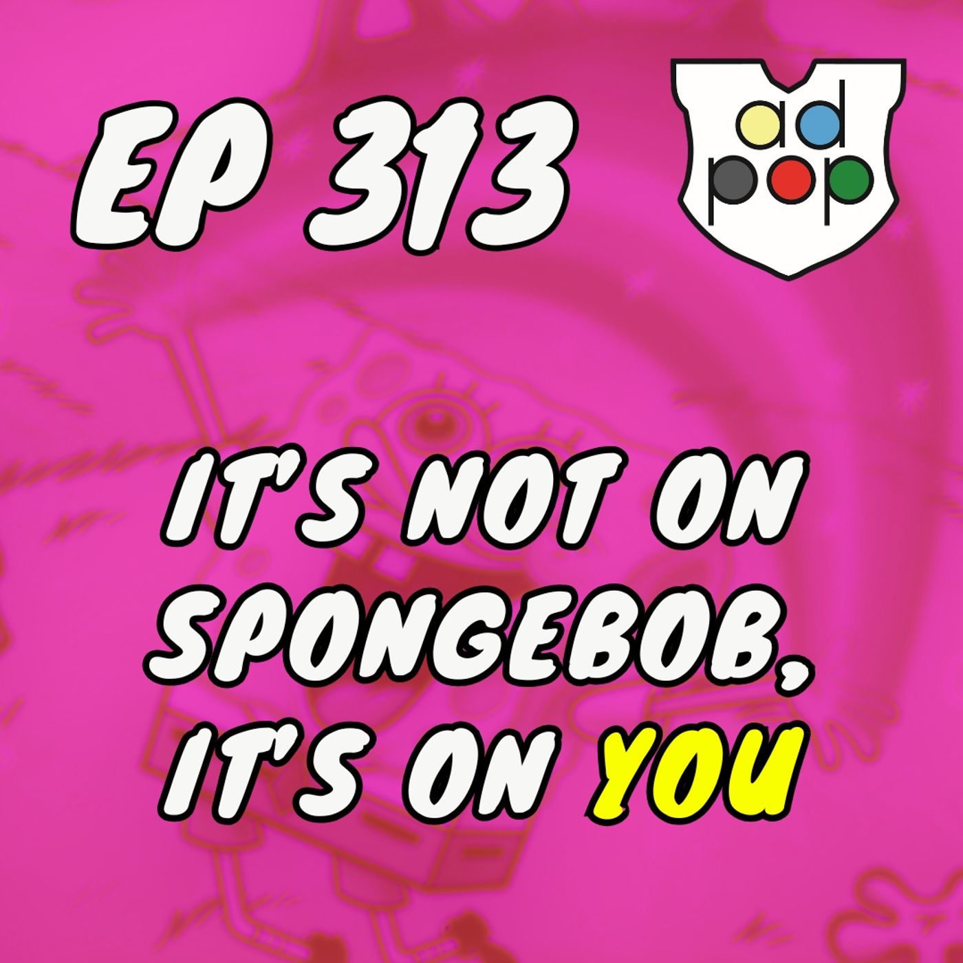 Commander ad Populum, Ep 313 - It's Not Up to Spongebob, It's Up to YOU episode artwork