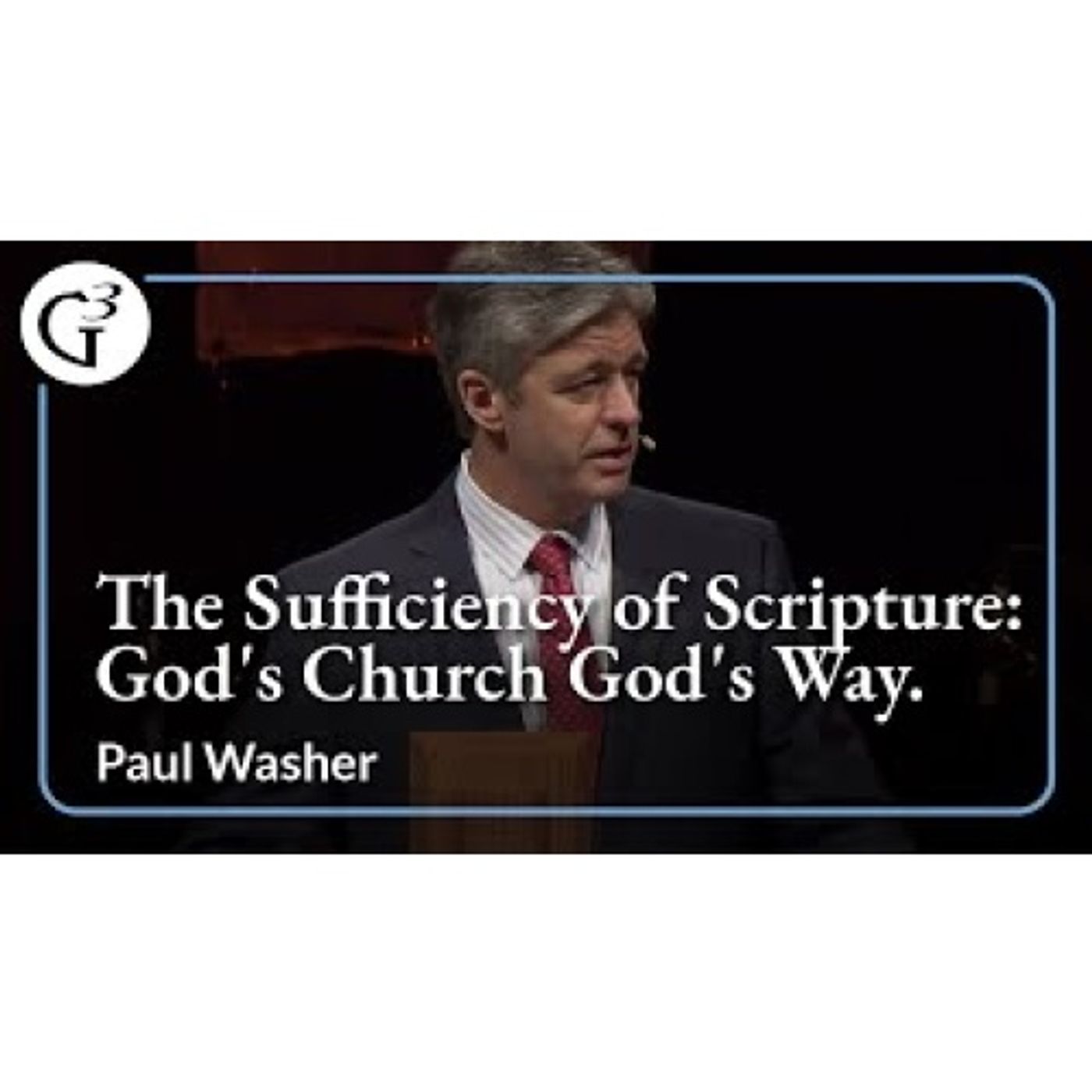 Paul Washer  - The Sufficiency of Scripture_ God's Church God's Way episode artwork