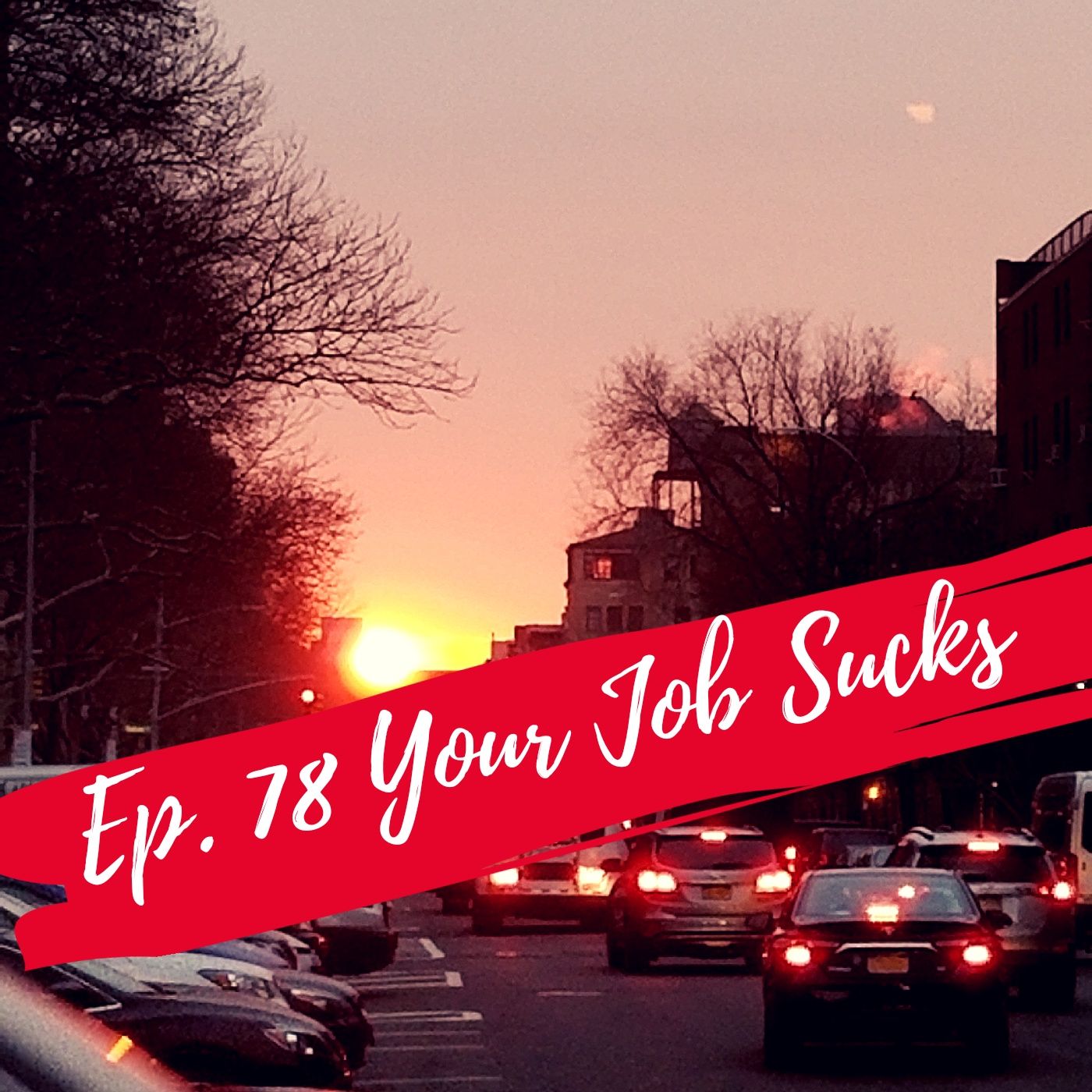 Ep. 78 Your Job sucks episode artwork