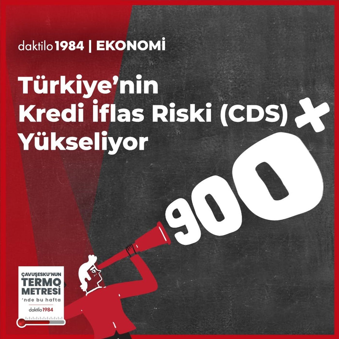 CDS 900 | Türkiye’nin Kredi İflas Riski Yükseliyor | Çavuşesku'nun Termometresi #116 episode artwork