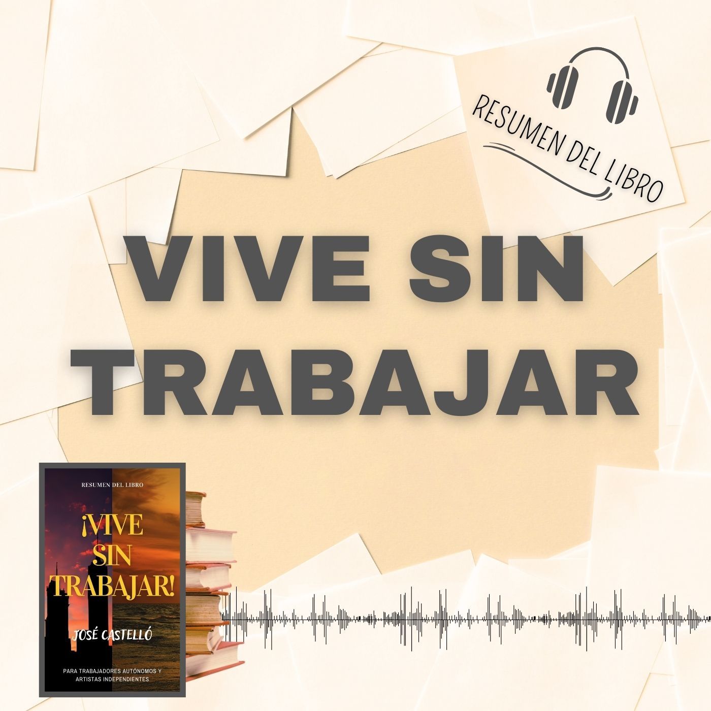 VIVE SIN TRABAJAR 📗 Resumen del Libro - Ideas Clave de JOSÉ CASTELLÓ (Baja tu PDF📥)