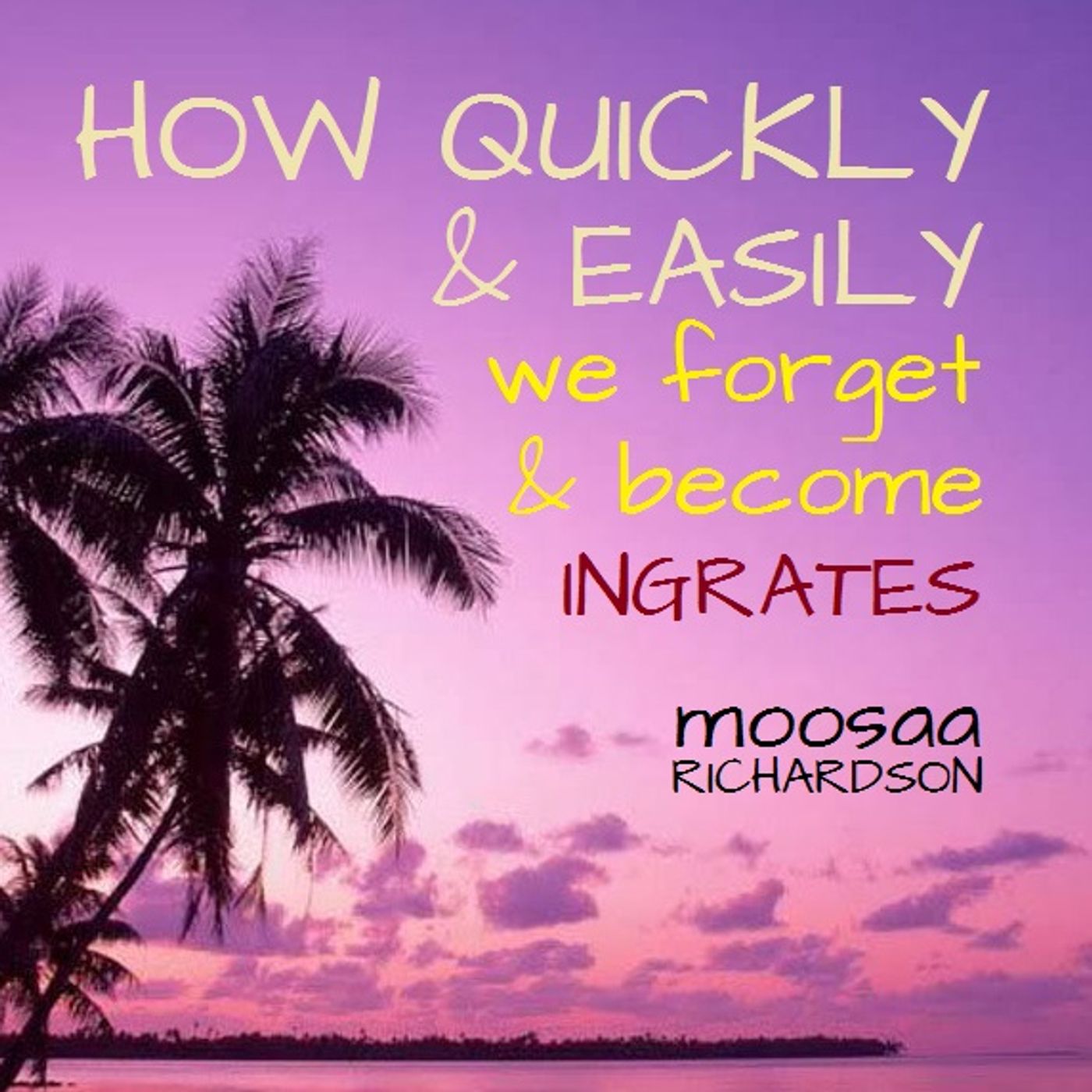How Quickly & Easily We Forget & Become Ingrates! episode artwork