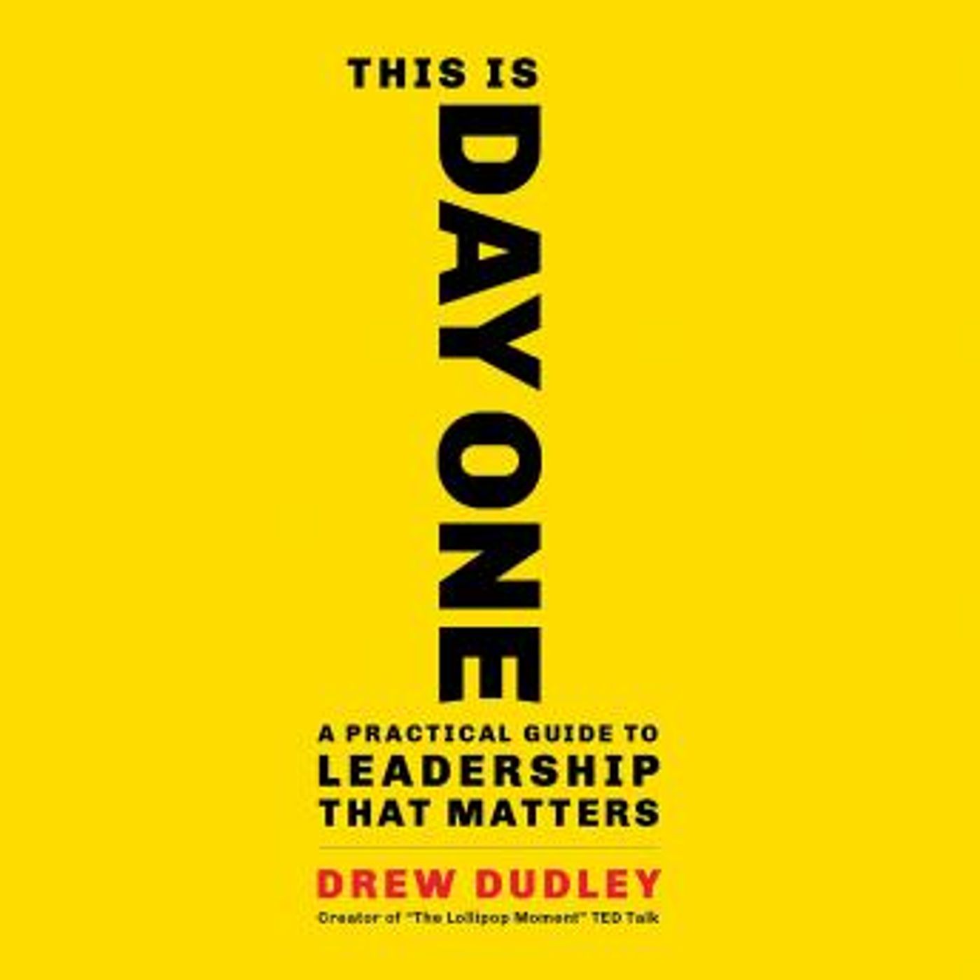 This Is Day One: A Practical Guide to Leadership That Matters by Drew Dudley episode artwork