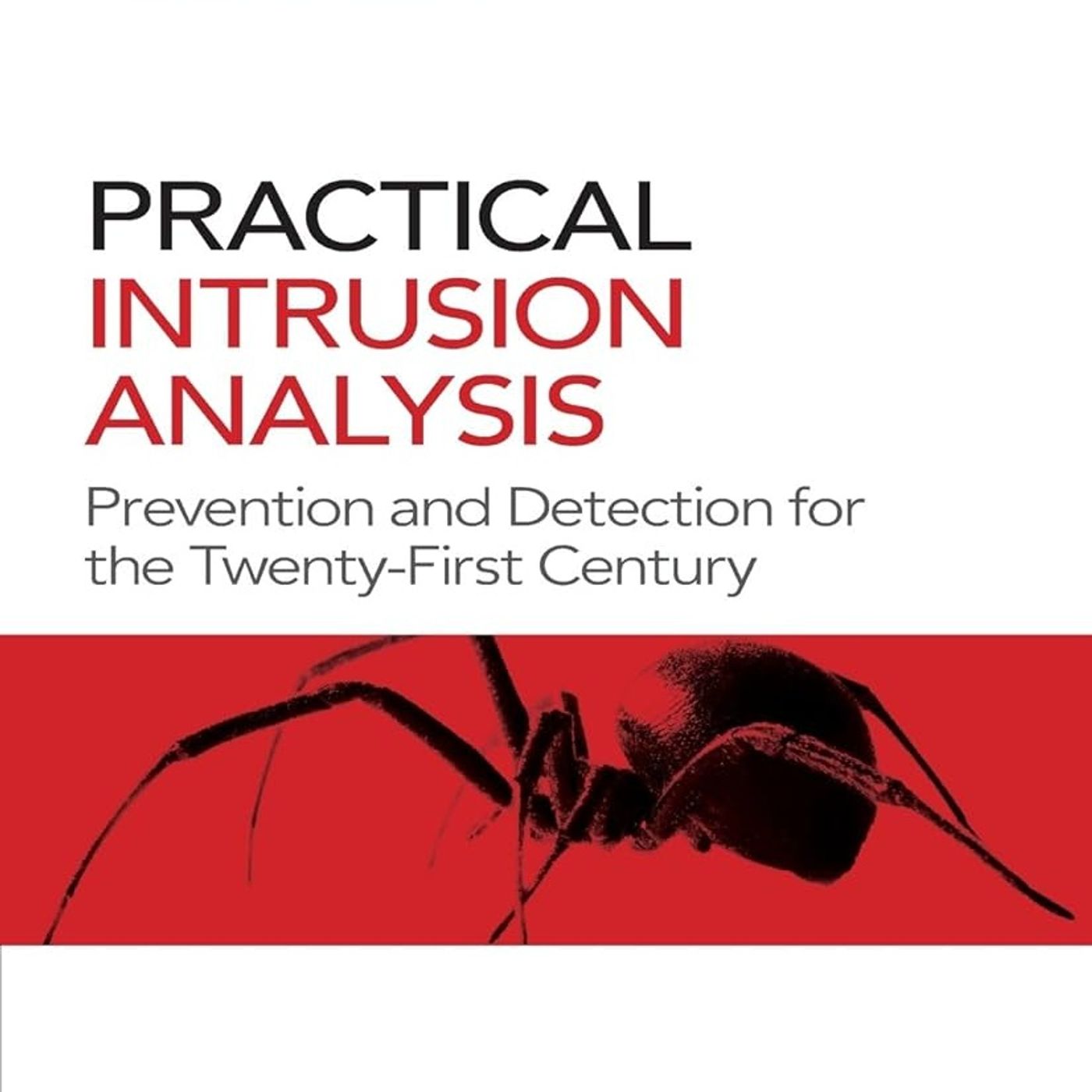 Practical Intrusion Analysis: Prevention and Detection for the Twenty-First Century: Prevention and Detection for the Twenty-First Century