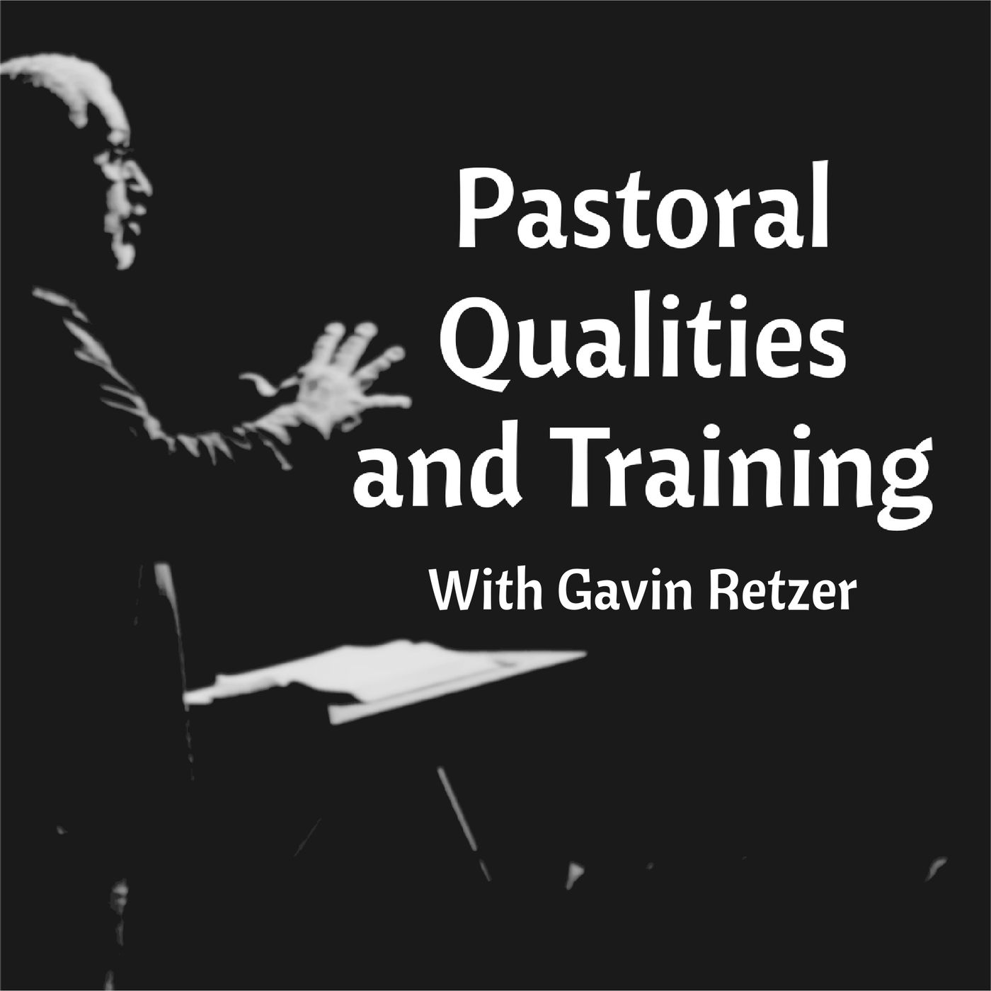 Pastoral Qualities and Training with Gavin Retzer