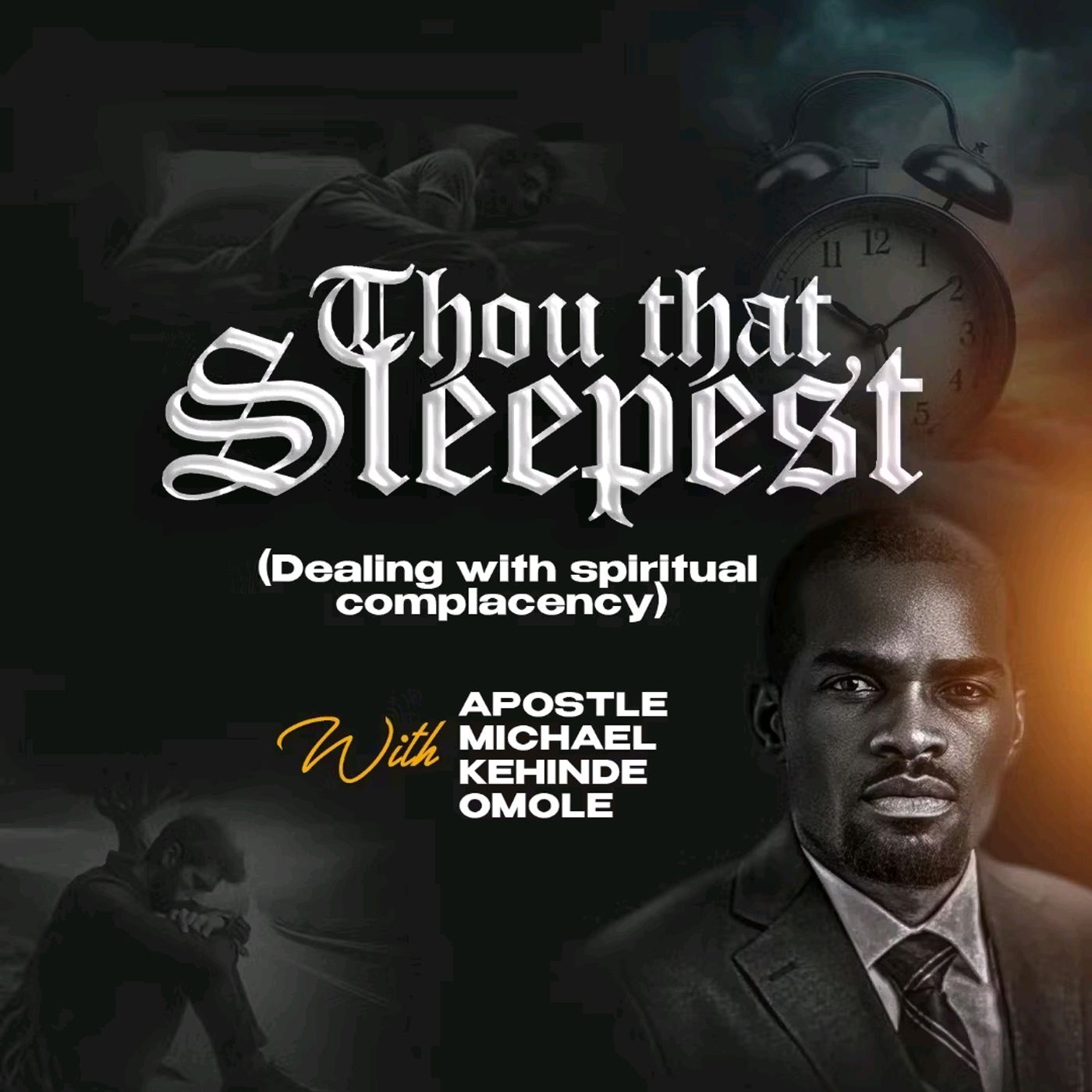 THOU THAT SLEEPEST (DEALING WITH SPIRITUAL COMLACENCY) WITH APOSTLE MICHAEL KEHINDE OMOLE