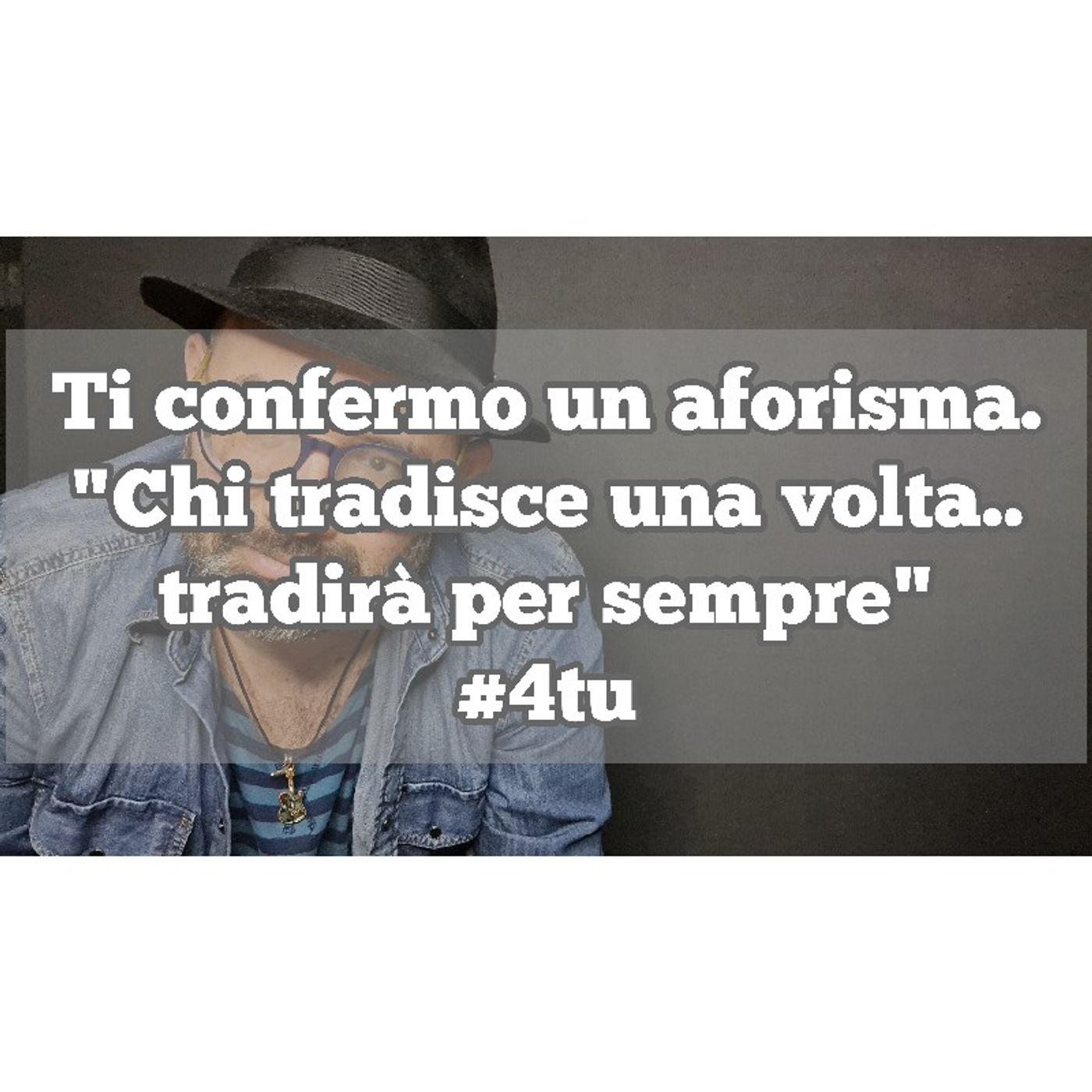 Episodio 1329 - Ti confermo un aforisma.
"Chi tradisce una volta..
tradirà per sempre" 4tu episode artwork