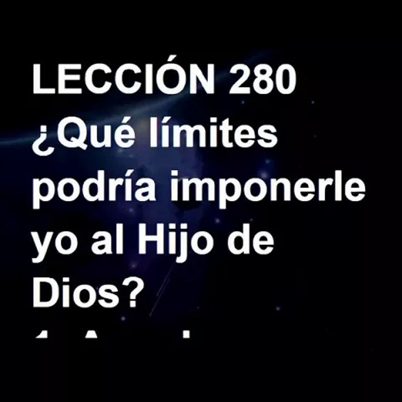 LECCIÓN 280 - Libro de Ejercicios. Un Curso de Milagros (Audiolibro) episode artwork