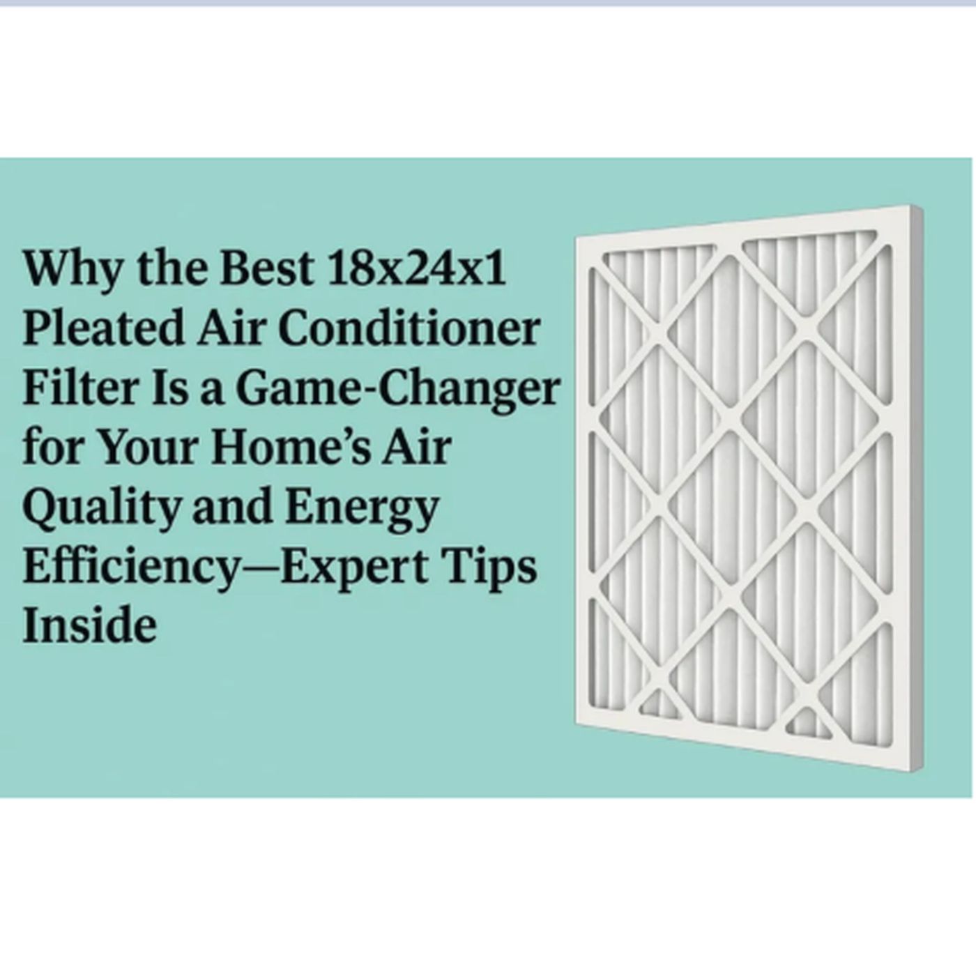 Why the Best 18x24x1 Pleated Air Conditioner Filter Is a Game-Changer for Your Home’s Air Quality and Energy Efficiency—Expert Tips Inside