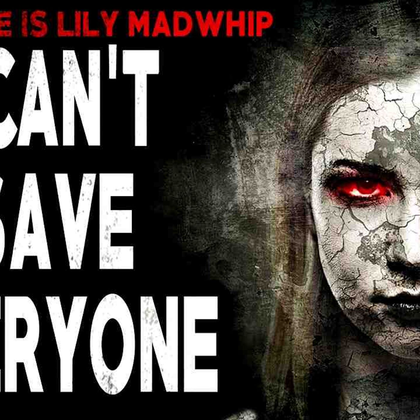 _Lily Madwhip_ I Can_t Save Everyone_ _ Creepy Pasta Storytime episode artwork