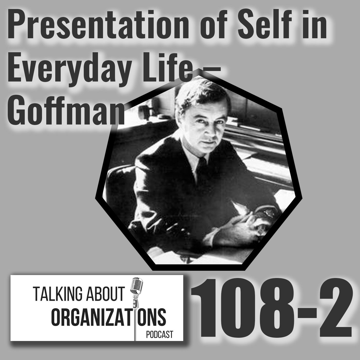 108: Presentation of Self in Everyday Life - Goffman (Part 2)