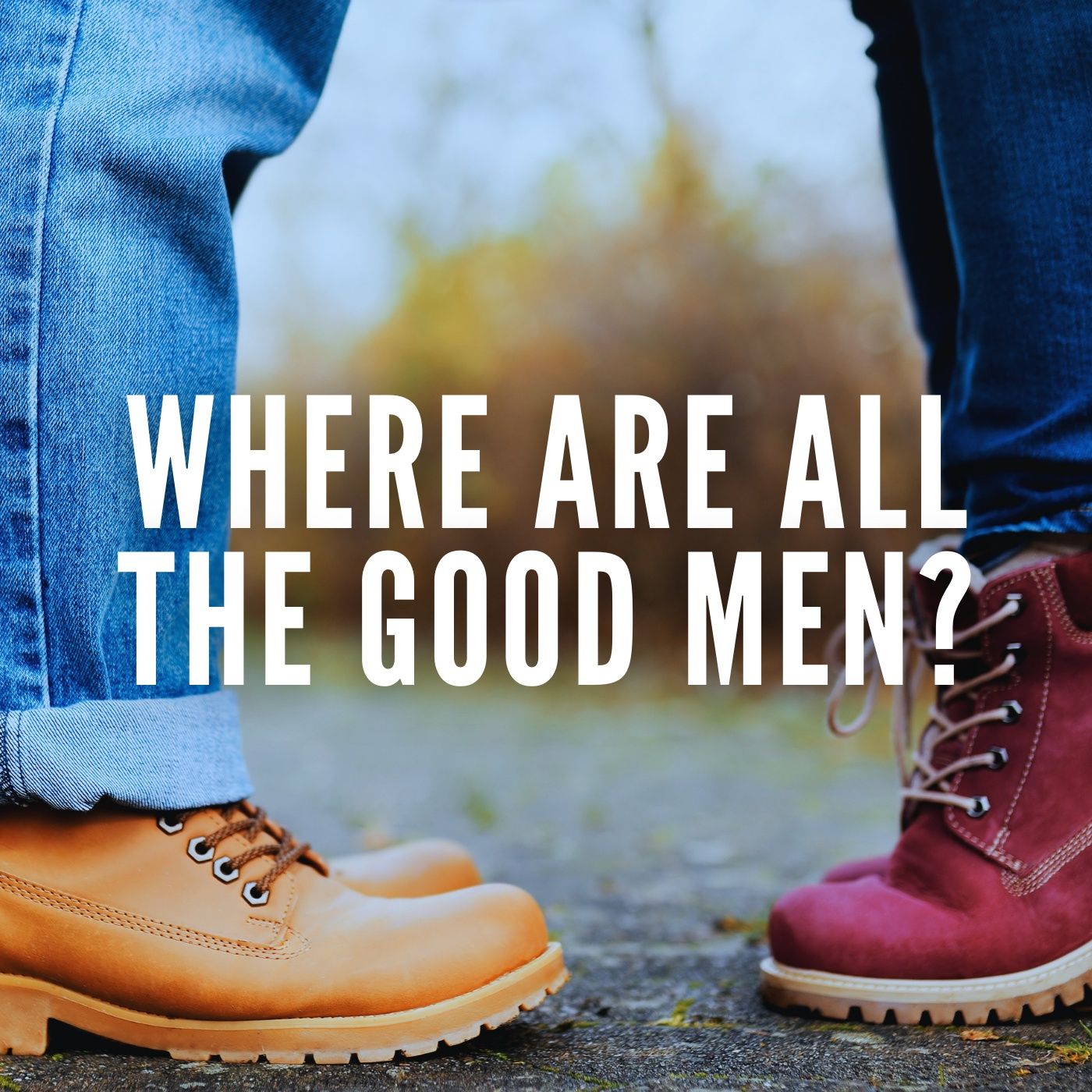 Where Are All the Good Men?
