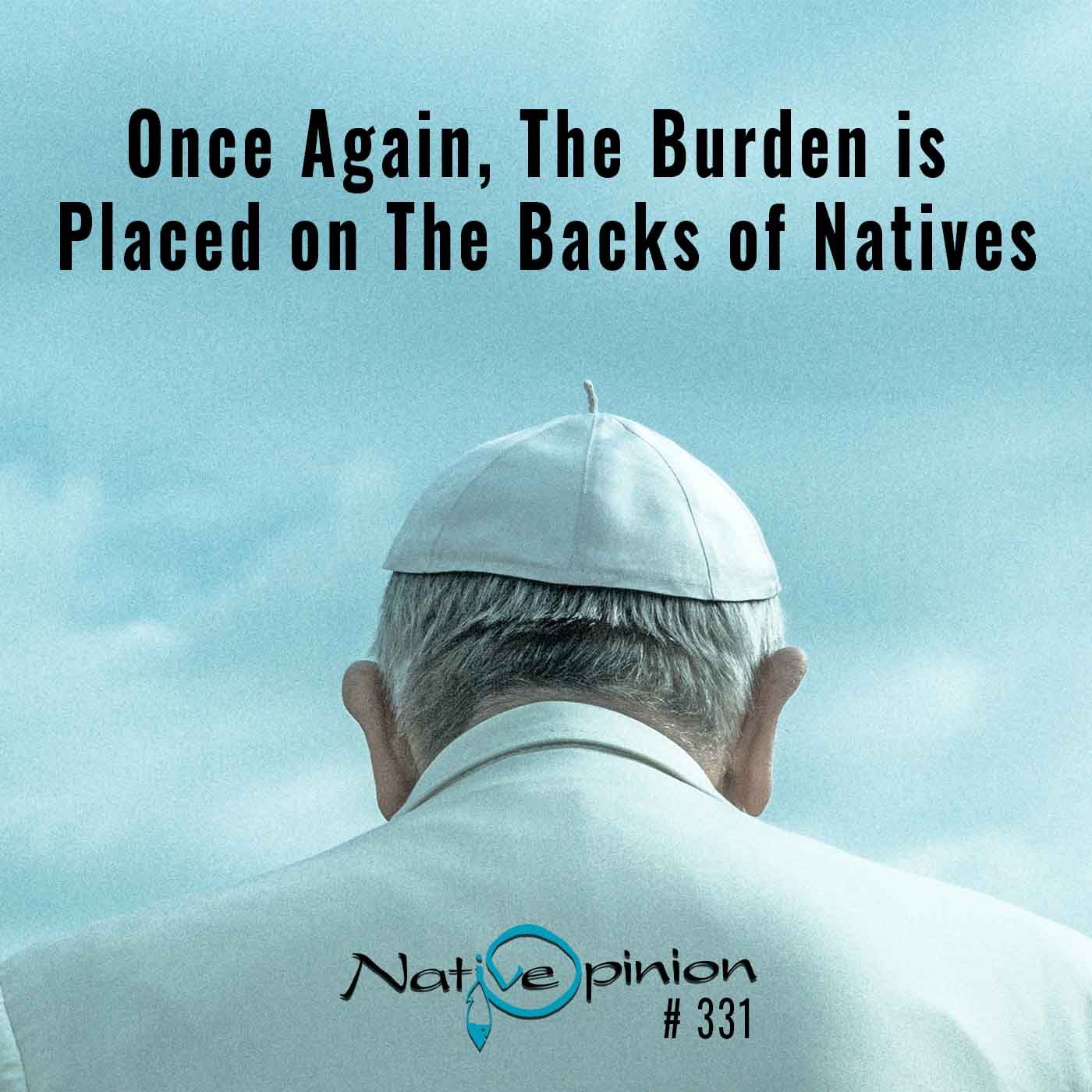 EPISODE 331  "Once Again The Burden is Placed on The Backs of Natives." - podcast episode cover