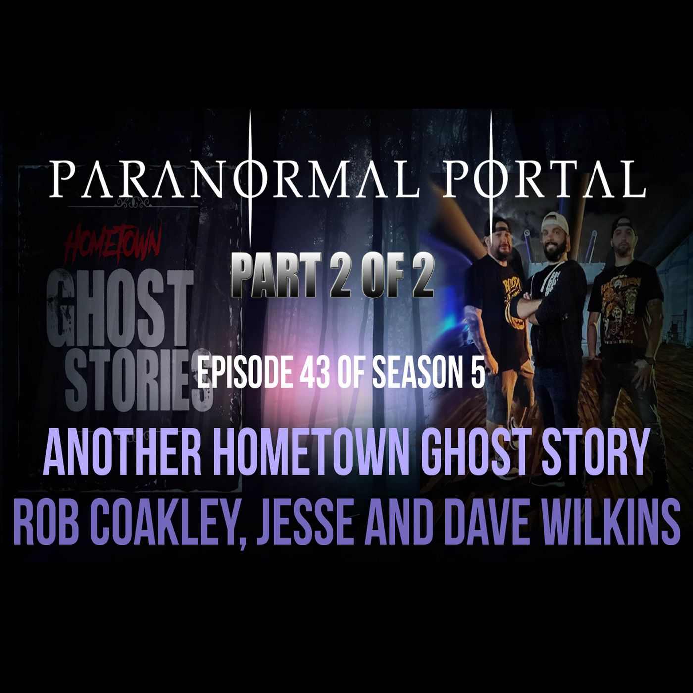S5EP43 - PART 2 - Another Hometown Ghost Story - Rob Coakley, Jesse and Dave Wilkins episode artwork