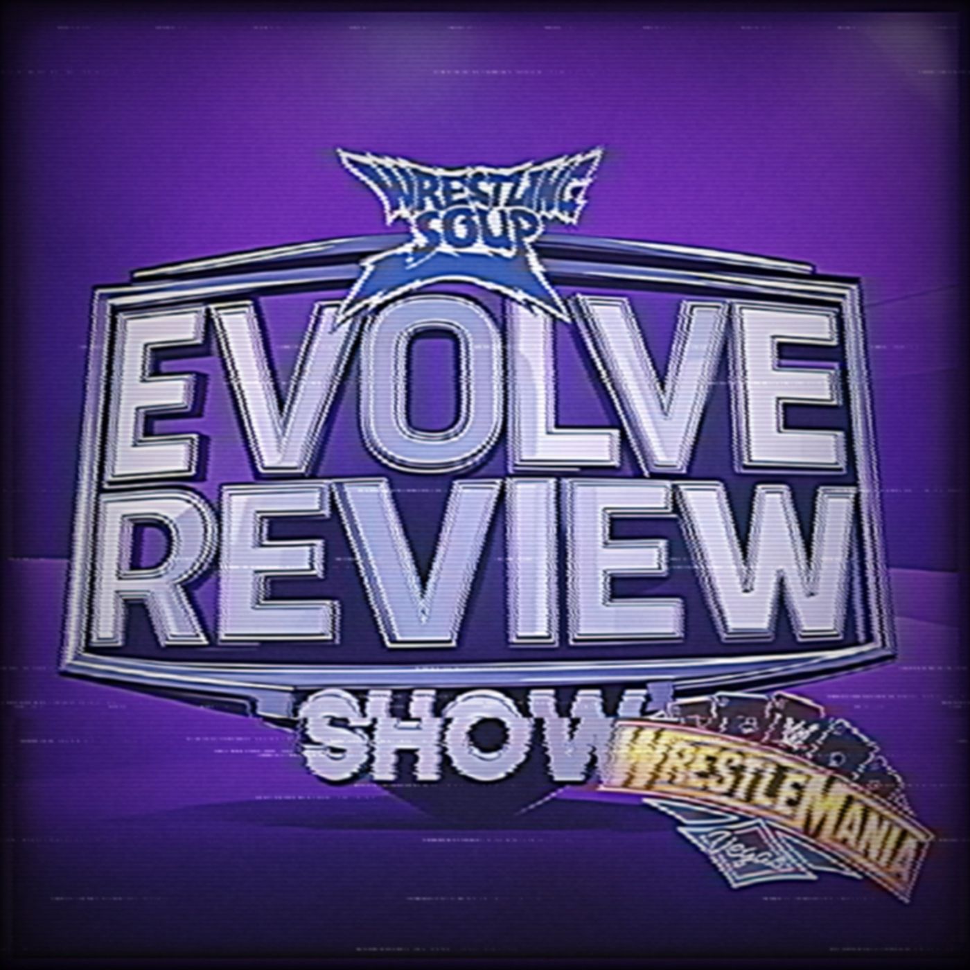 WWE EVOLVE REVIEW SHOW MANIA EDITION (Wrestling Soup 4.17.25)