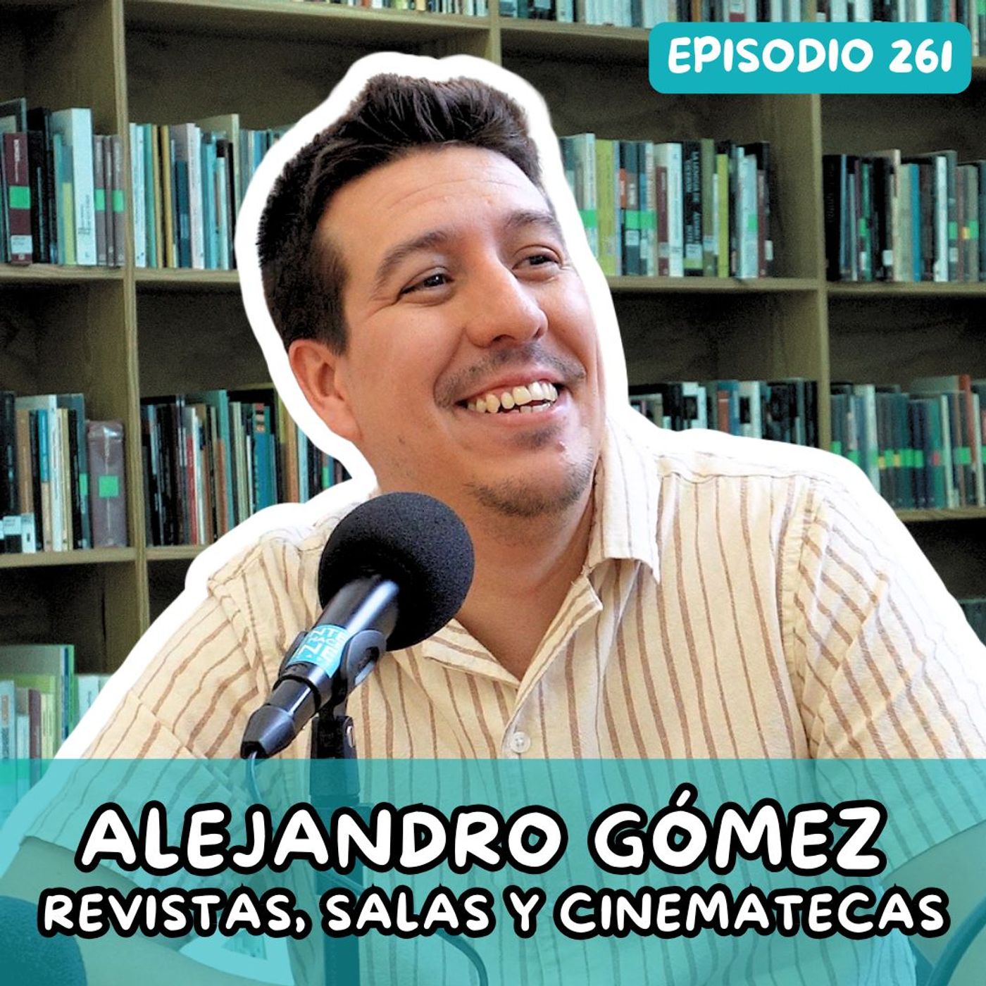 EP261: SALAS, REVISTAS Y CINEMATECAS CON ALEJANDRO GOMÉZ