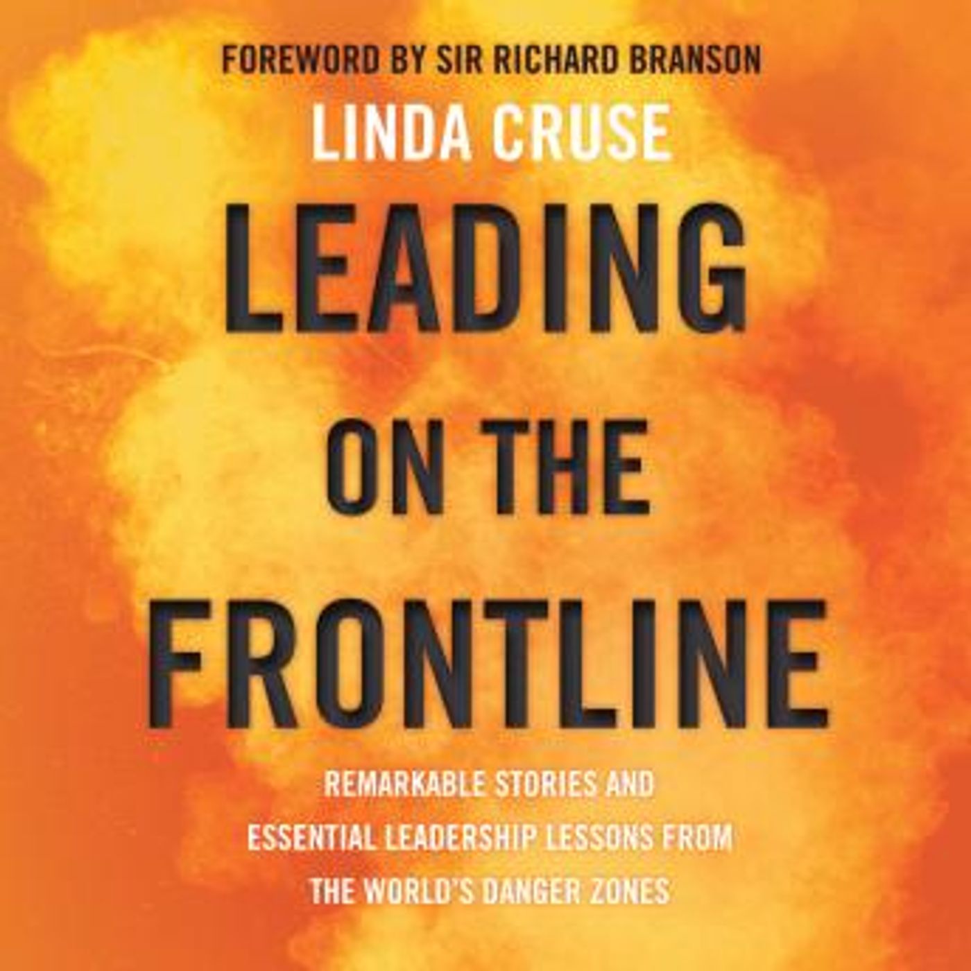 Leading on the Frontline: Remarkable Stories and Essential Leadership Lessons from the World's Danger Zones by Linda Cruse episode artwork
