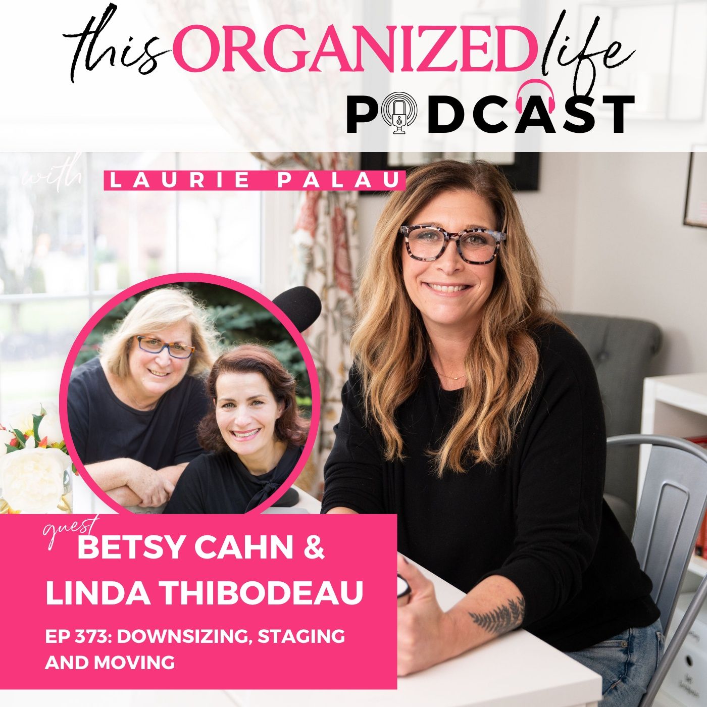 Downsizing Staging and Moving with Betsy Cahn and Linda Thibodeau | Ep 373