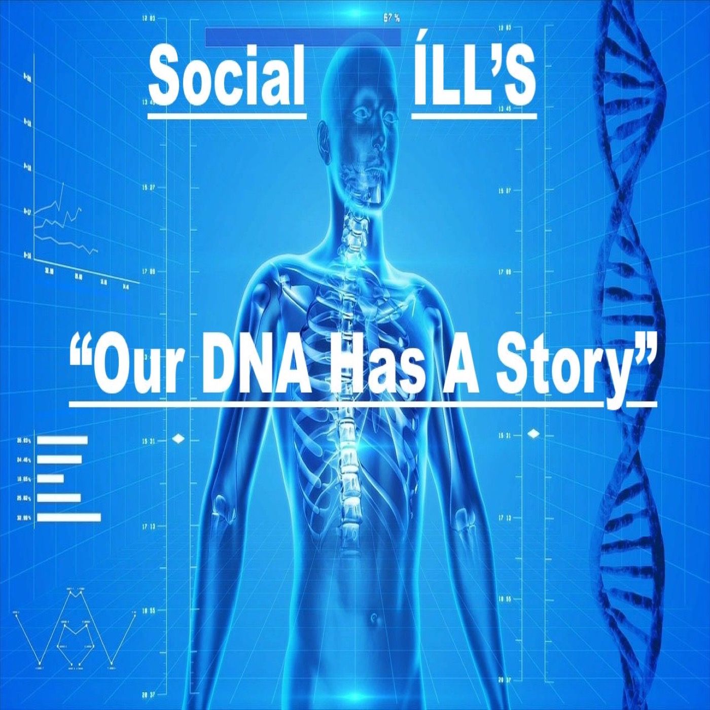 Ep. 41 -"Social iLL'S/Our DNA Has a Story"
