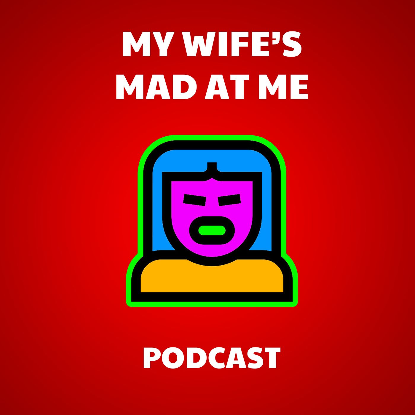 My Wife’s Mad at Me