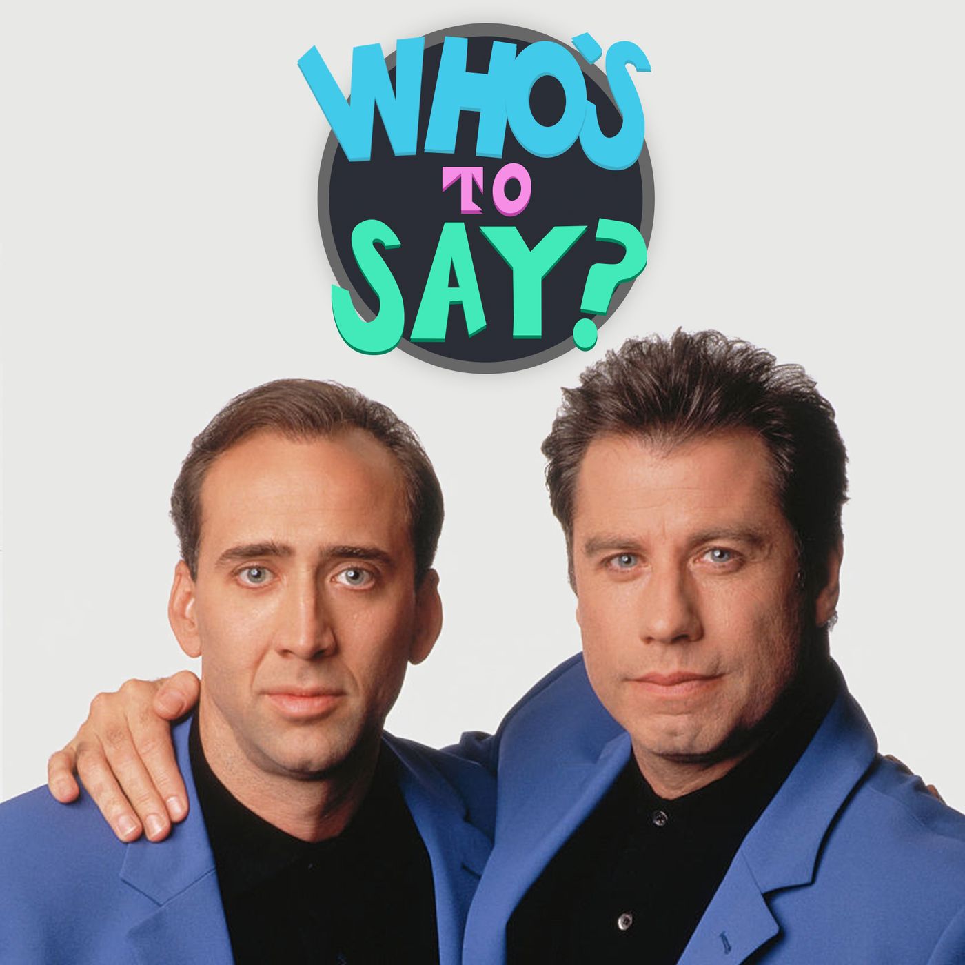 Who\'s To Say?