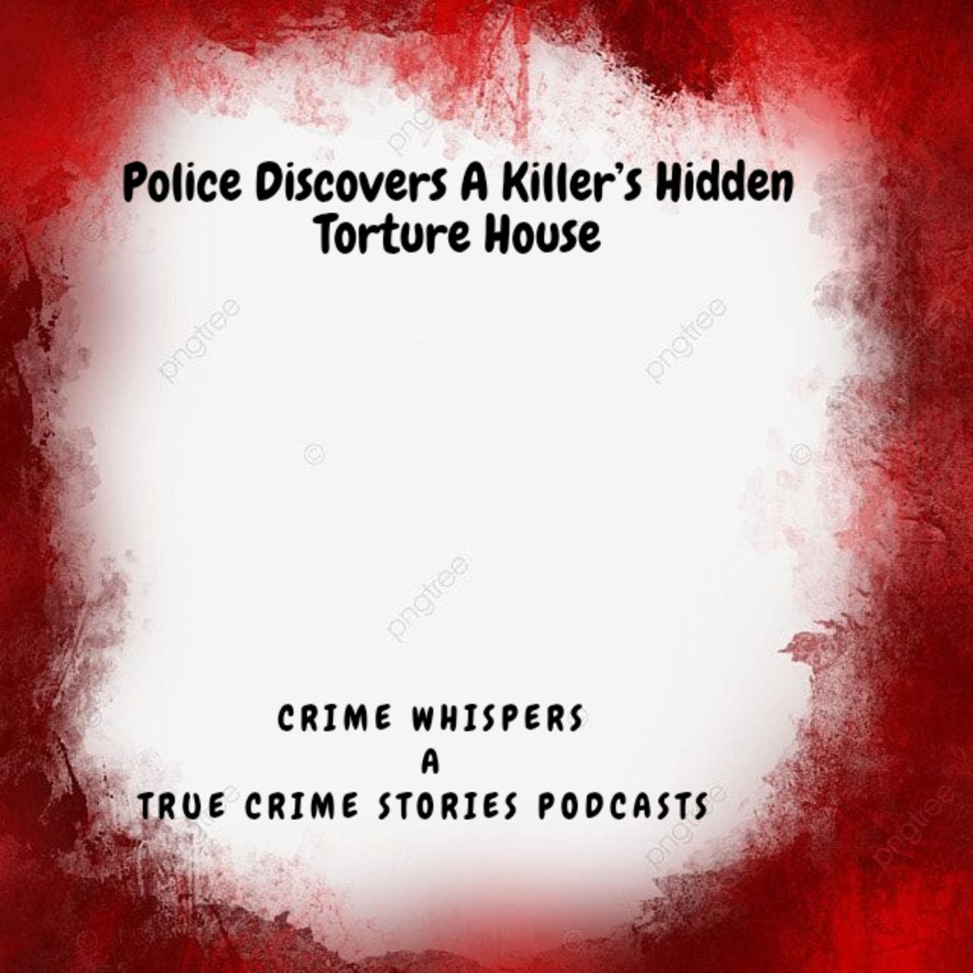 Police Discovers A Killer’s Hidden Torture House episode artwork