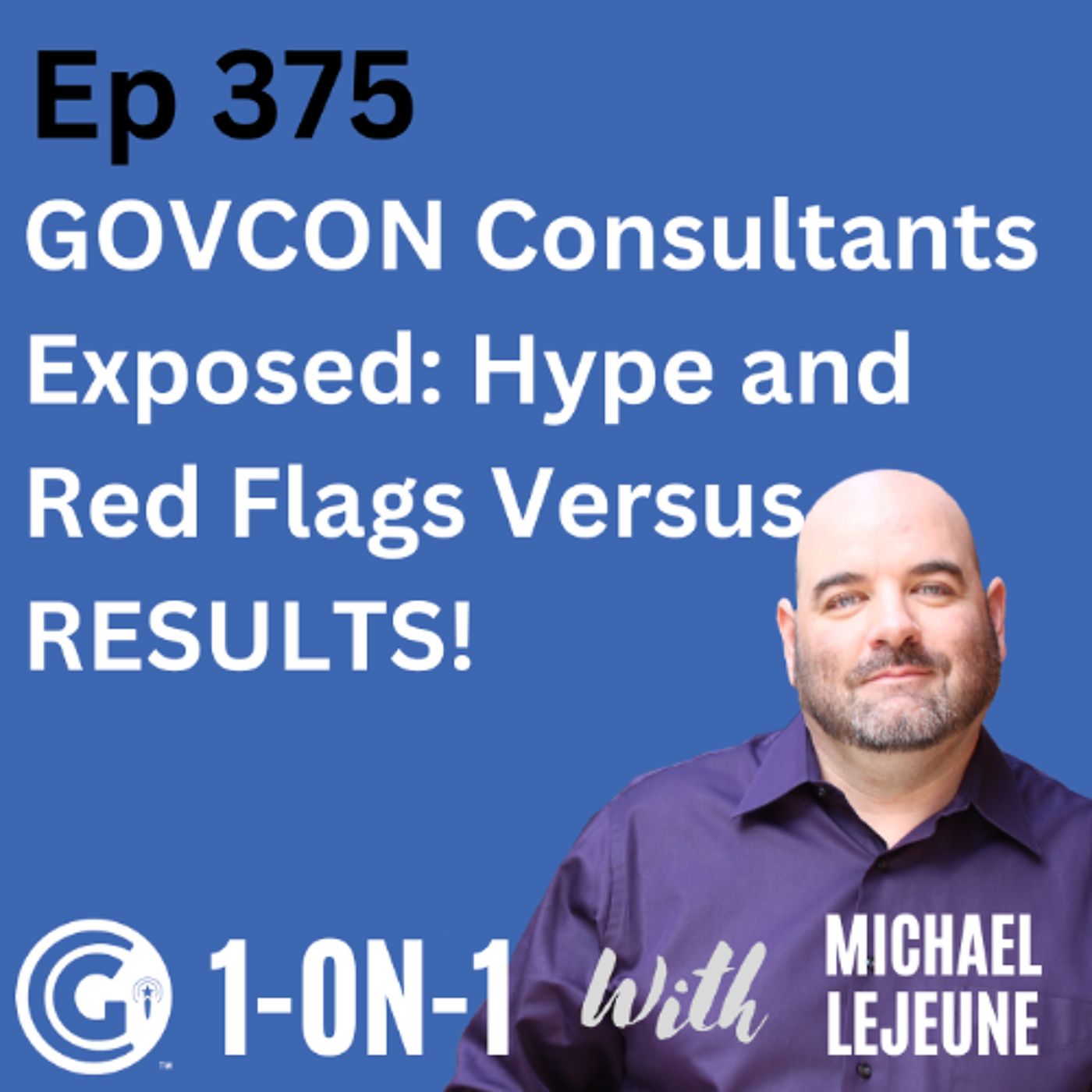 Ep 375: GovCon Consultants Exposed Hype and Red Flags Versus RESULTS! episode artwork