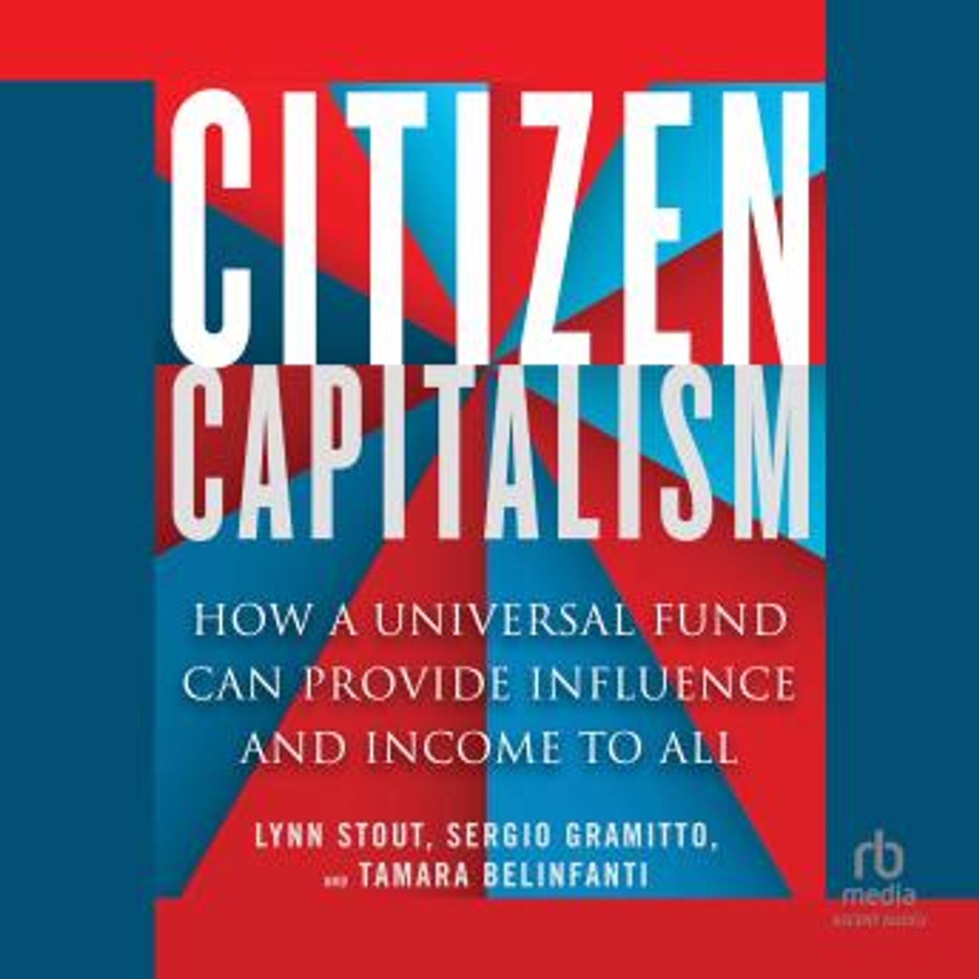 Citizen Capitalism: How a Universal Fund Can Provide Influence and Income to All by Sergio Alberto Gramitto, Tamara Belinfanti, Lynn A. Stou episode artwork