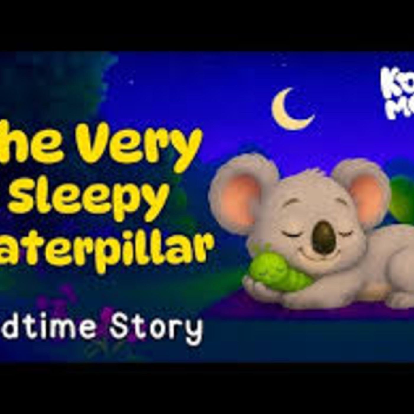 The Very Sleepy Caterpillar 🐛 The CUTEST Bedtime Story to Help Kids & Toddlers Sleep - Koala Moon - Kids Bedtime Stories episode artwork